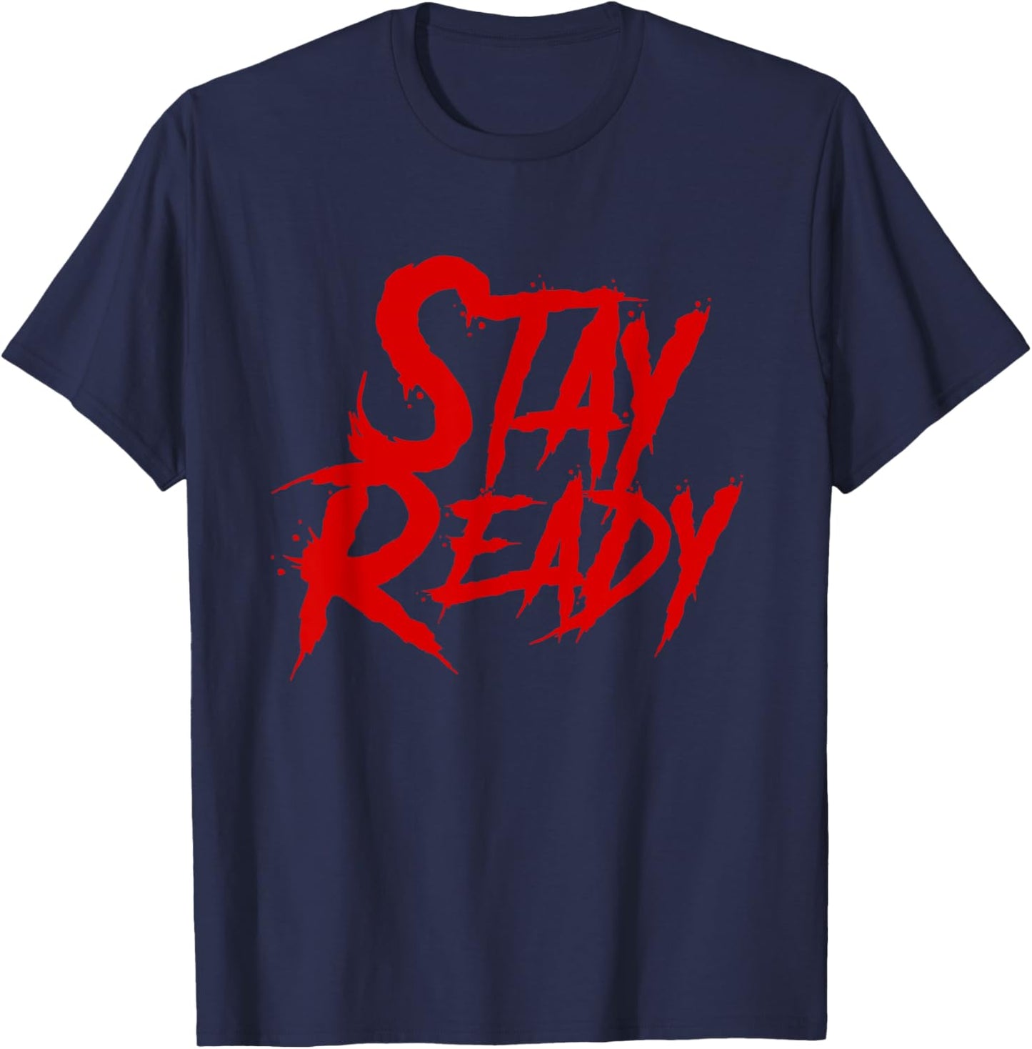 Stay Ready Shirt, Stay Ready So you don't have to get ready T-Shirt - T-Shirt | Navy
