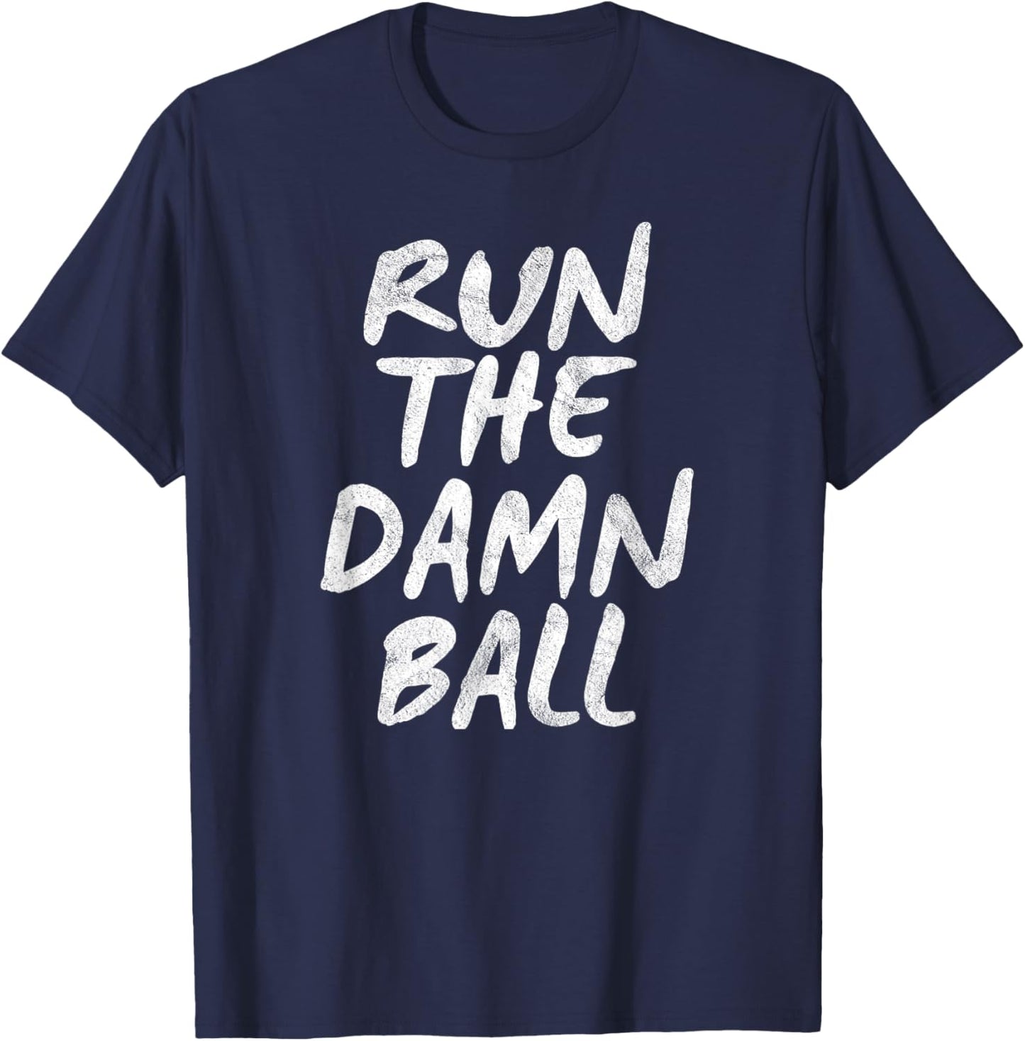Run The Damn Ball Football T-Shirt - T-Shirt | Navy