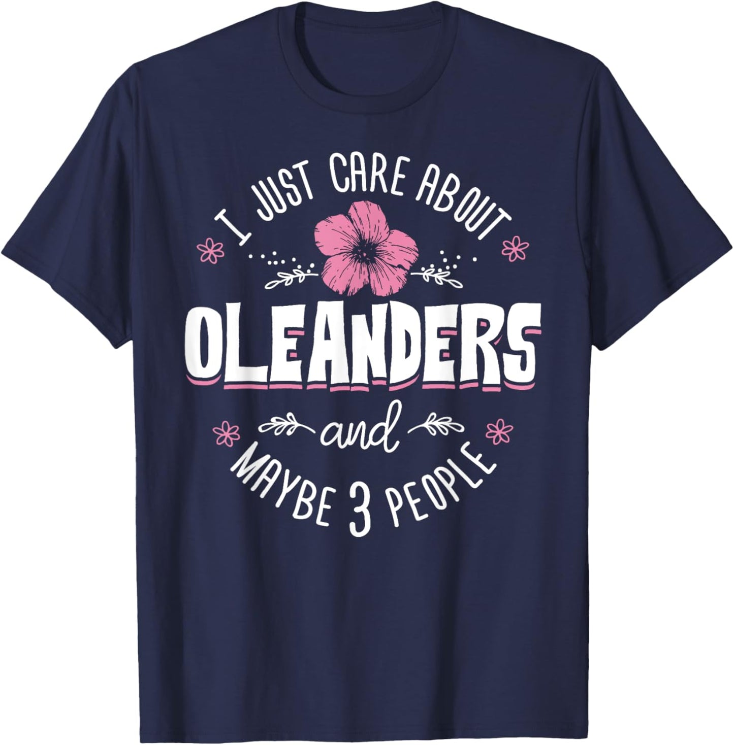 Oleanders Flower Design - I Just Care About Oleanders T-Shirt - T-Shirt | Navy