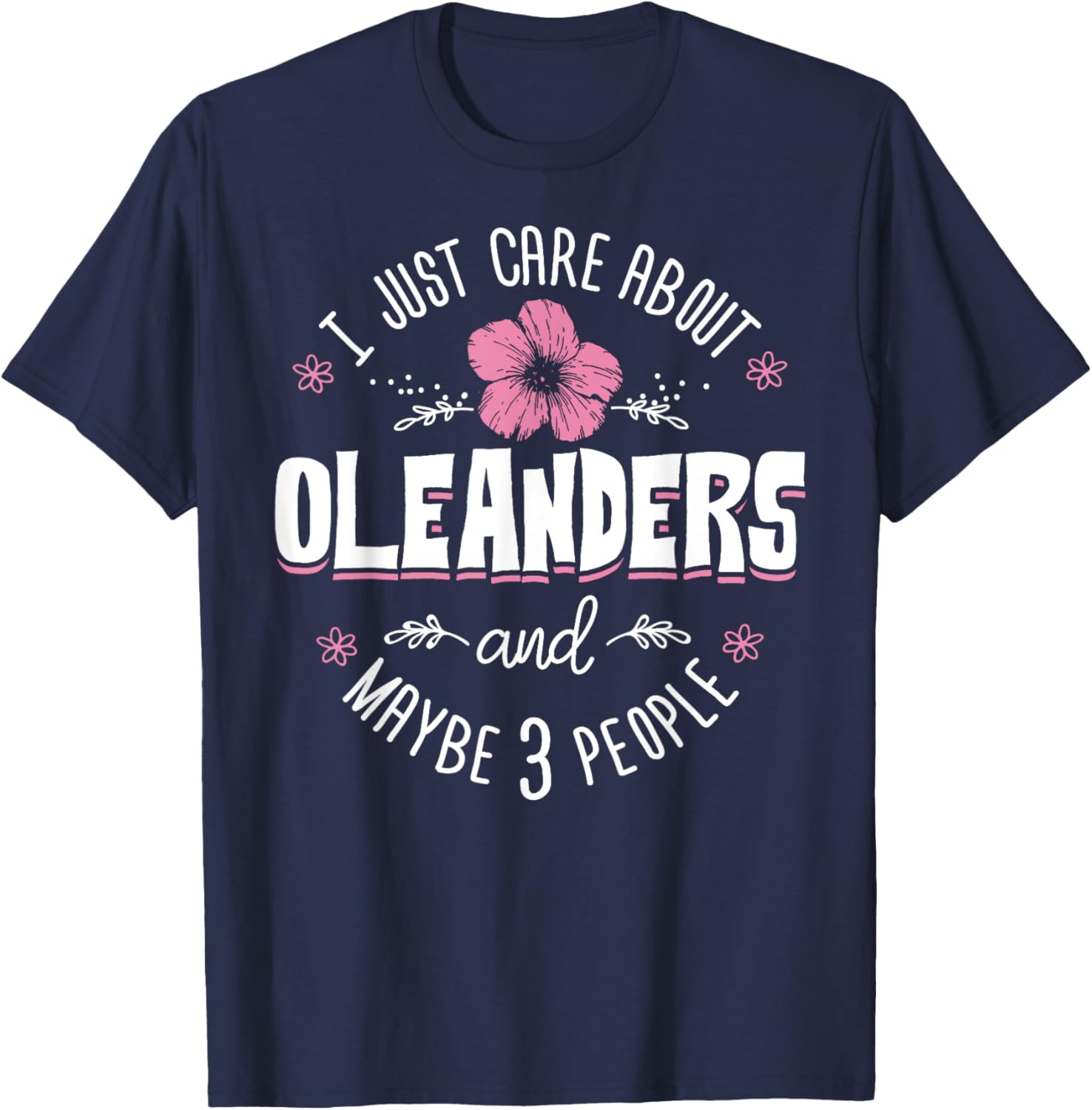 Oleanders Flower Design - I Just Care About Oleanders T-Shirt - T-Shirt | Navy