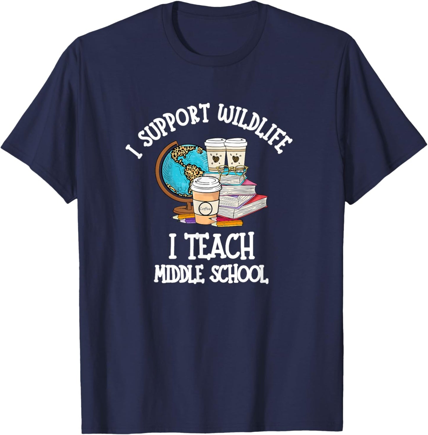 I Support Wildlife I Teach Middle School - Funny Teacher Men Women T-Shirt - T-Shirt | Navy