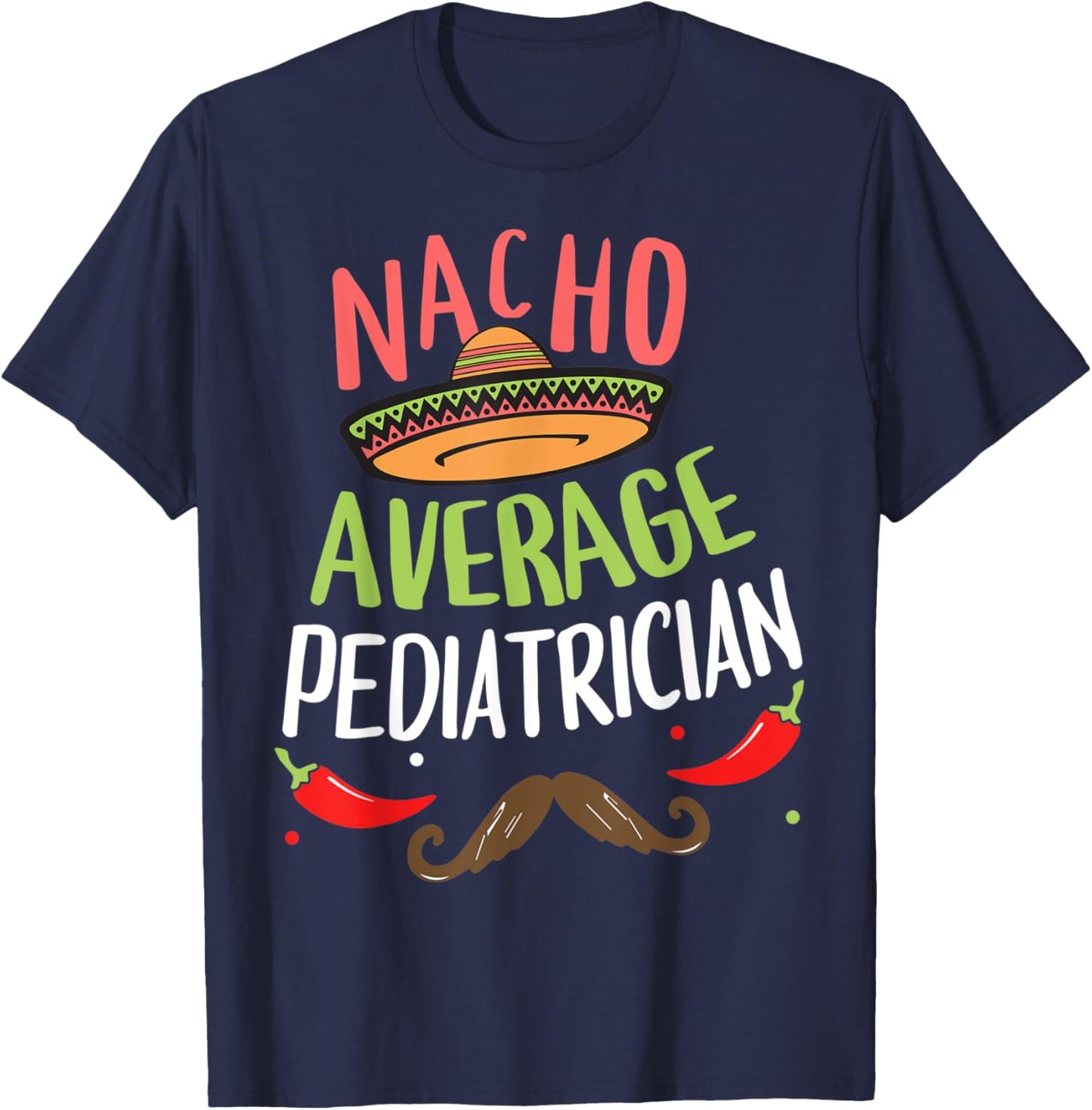 Nacho Average Pediatrician Sombrero Beard Cinco de Mayo T-Shirt - T-Shirt | Navy