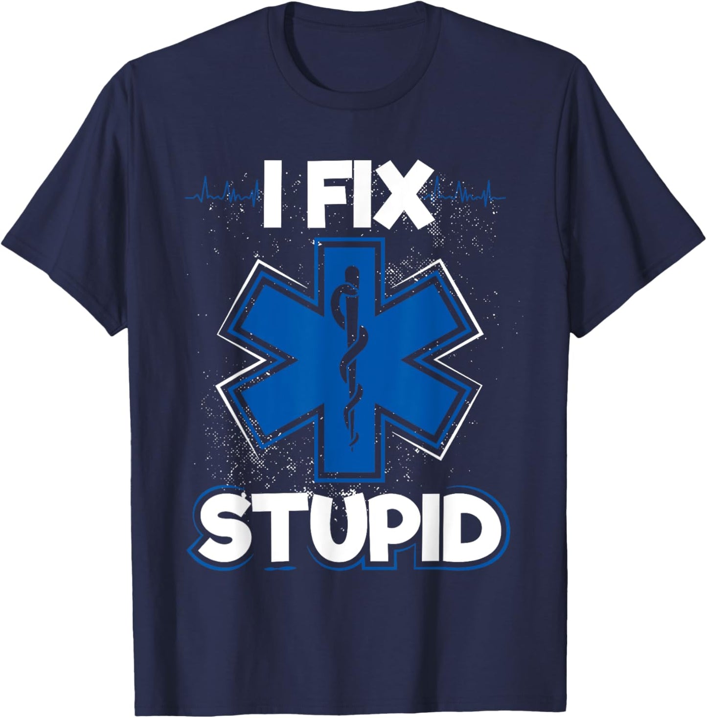 I Fix Stupid Funny EMS EMT Paramedic T-Shirt - T-Shirt | Navy
