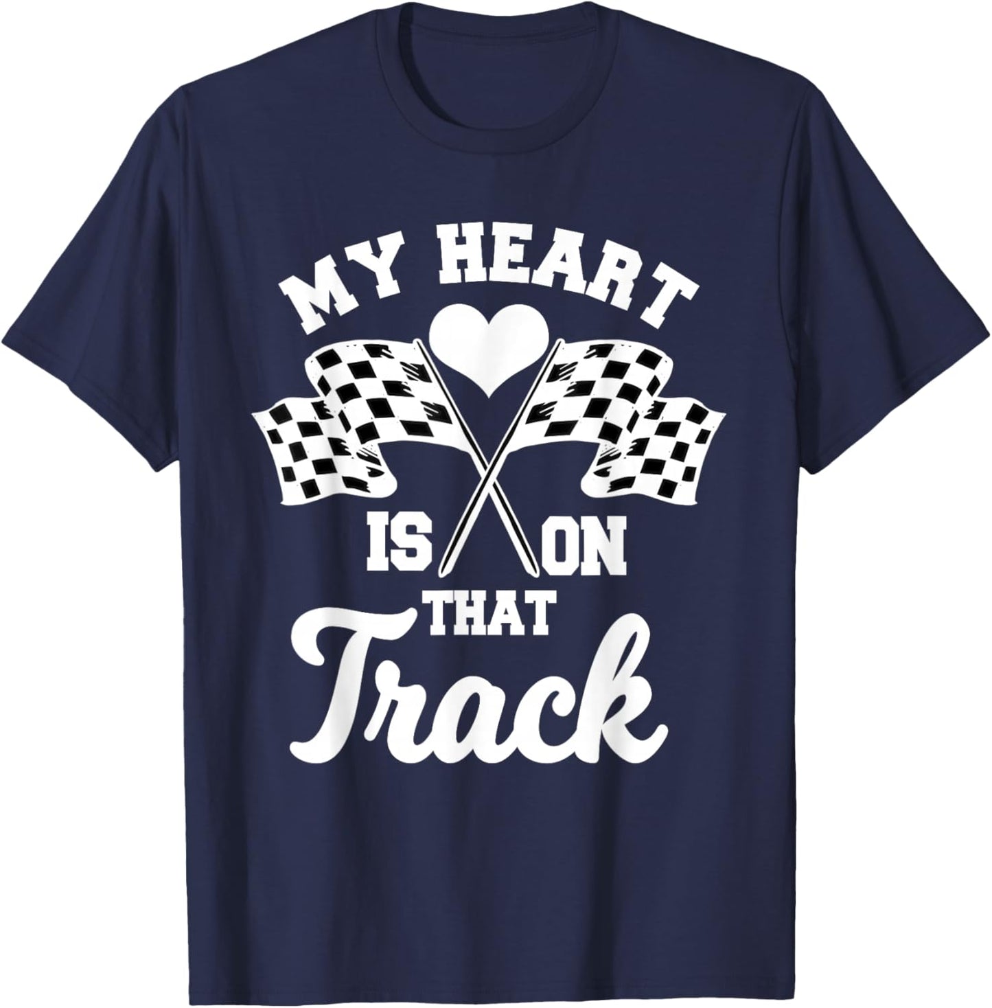 My Heart Is On That Track Racetrack Race Track Racer Racing T-Shirt - T-Shirt | Navy