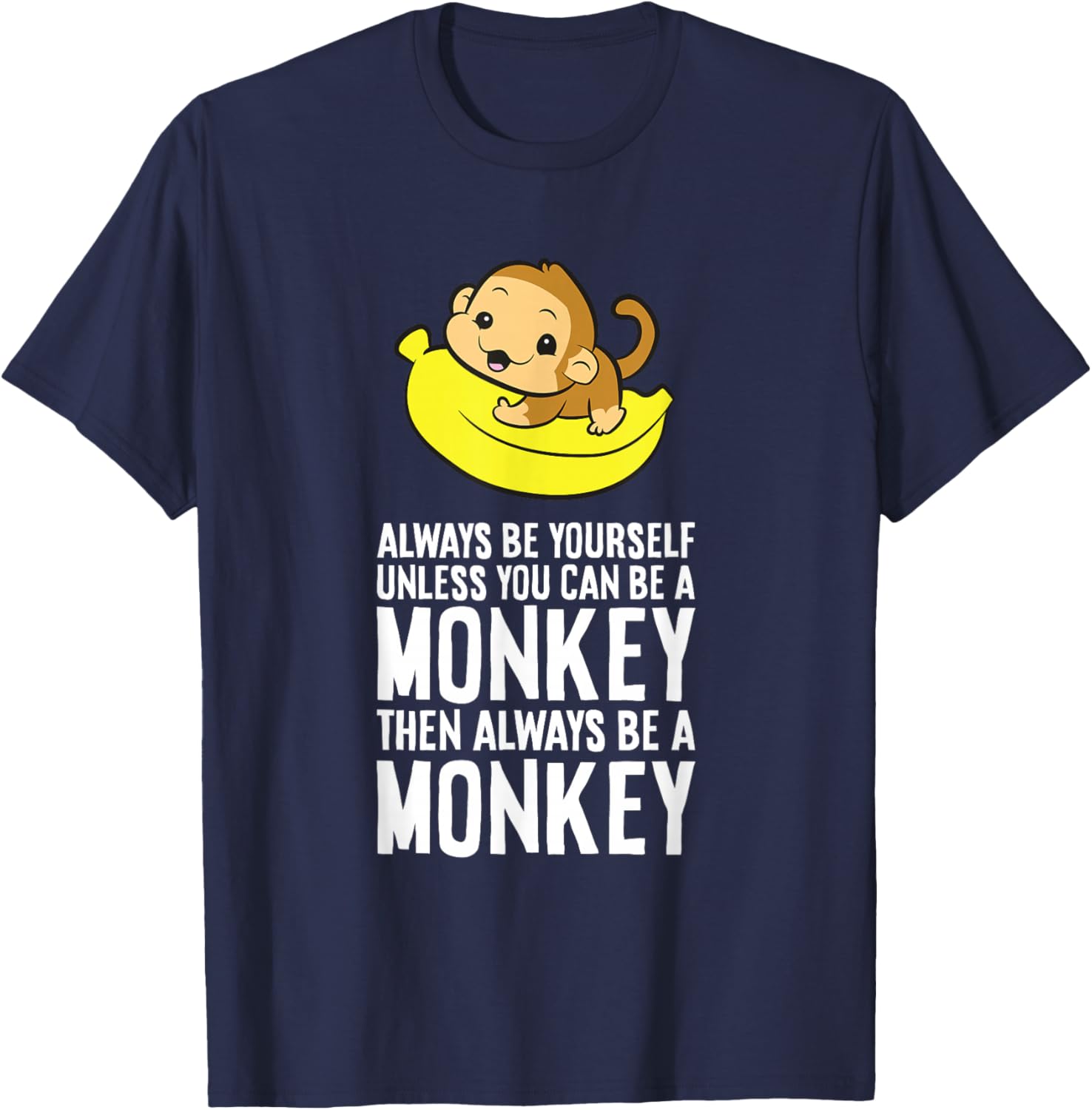 Always Be Yourself Unless You Can Be A Monkey T-Shirt - T-Shirt | Navy