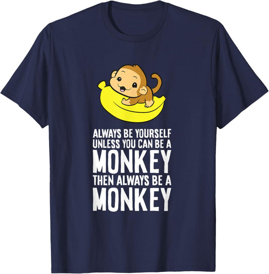 Always Be Yourself Unless You Can Be A Monkey T-Shirt - T-Shirt | Navy