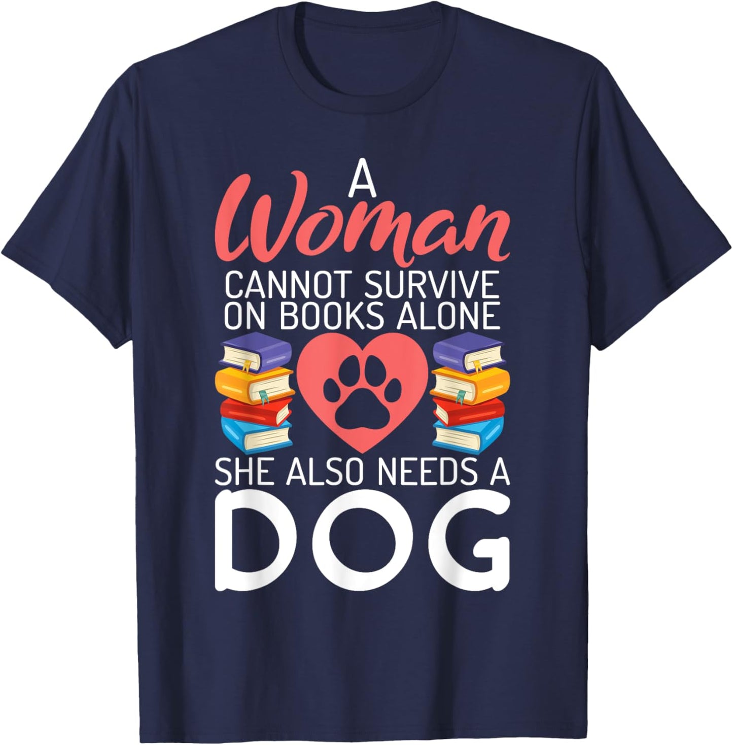 A Woman cannot survive on Books alone she also needs a Dog T-Shirt - T-Shirt | Navy