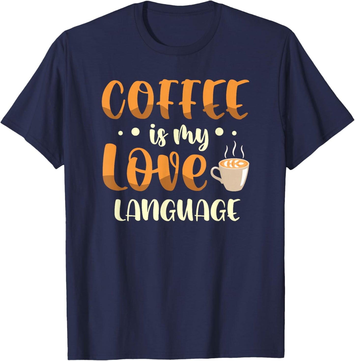 Coffee is my love language for a Coffee lover funny coffee T-Shirt - T-Shirt | Navy