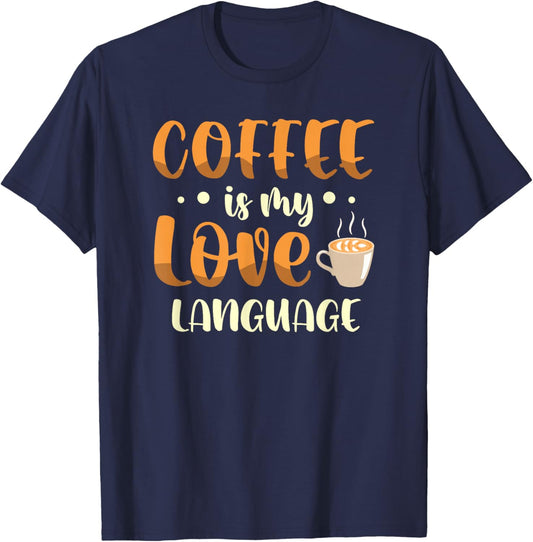 Coffee is my love language for a Coffee lover funny coffee T-Shirt - T-Shirt | Navy