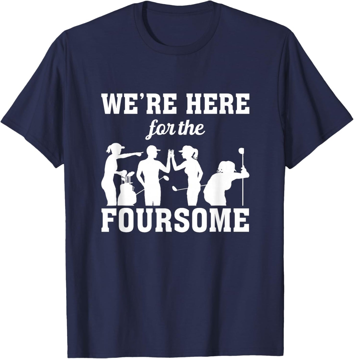 We Are Here For The Foursome Golf Player Golfing Driver Par T-Shirt - T-Shirt | Navy
