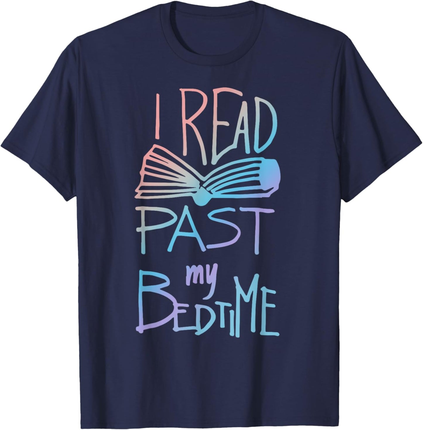 I Read Past My Bedtime - Book Lover Reader Reading Quote T-Shirt - T-Shirt | Navy