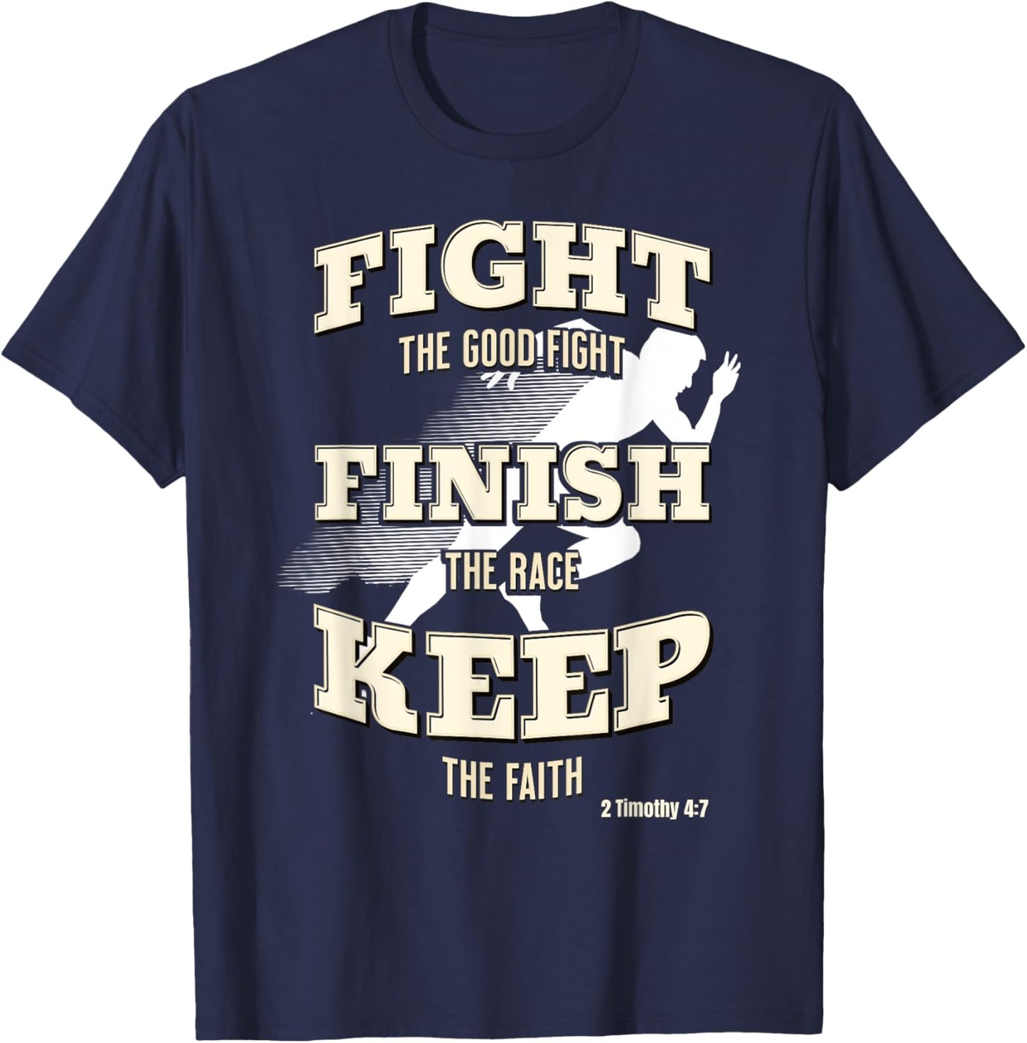 Fight the Good Fight, Finish the Race, Keep the Faith T-Shirt - T-Shirt | Navy
