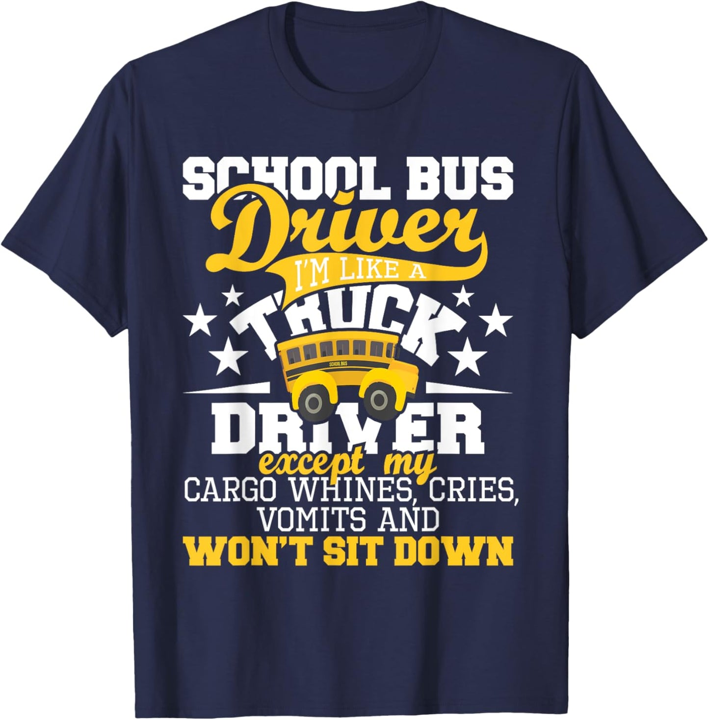 School Bus Driver I'm Like A Truck Driver Except My Cargo T-Shirt - T-Shirt | Navy