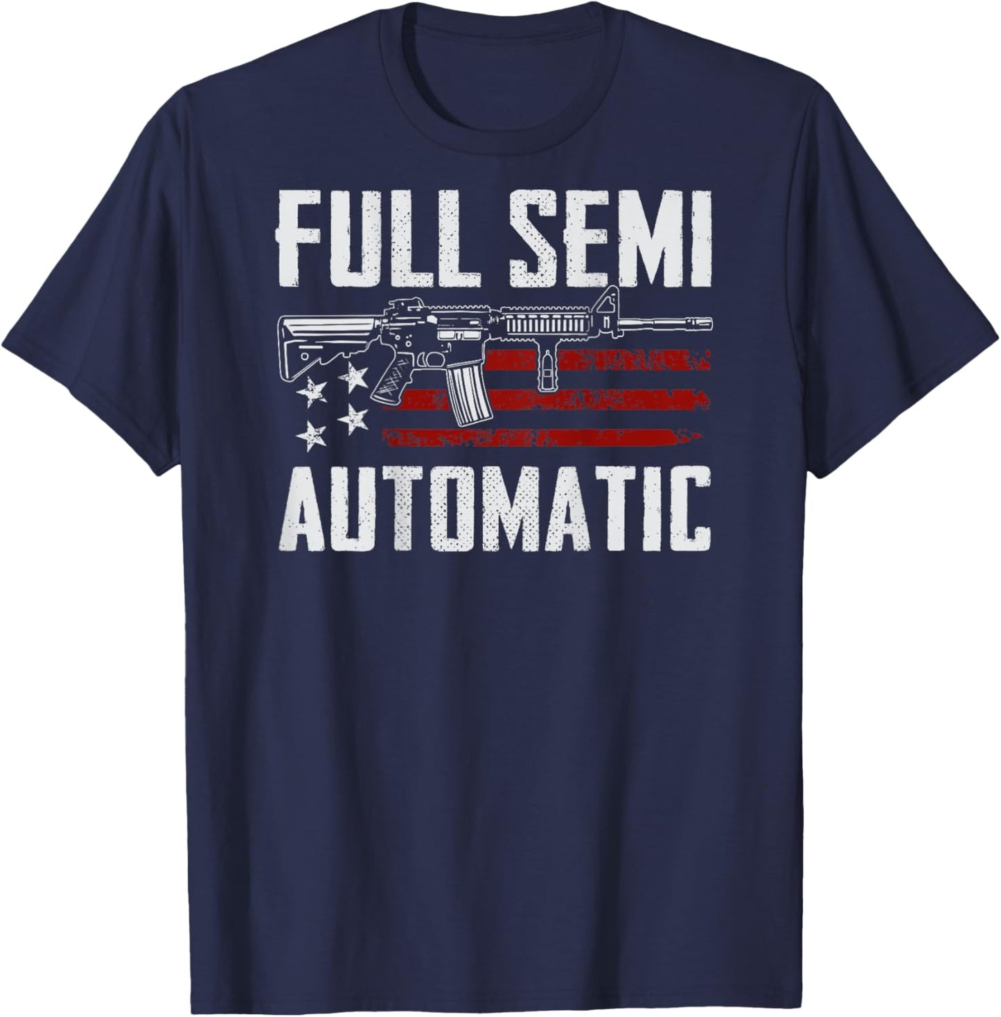 Full Semi Automatic - Funny Gun Meme AR15 M4 Rifle (ON BACK) T-Shirt - T-Shirt | Navy