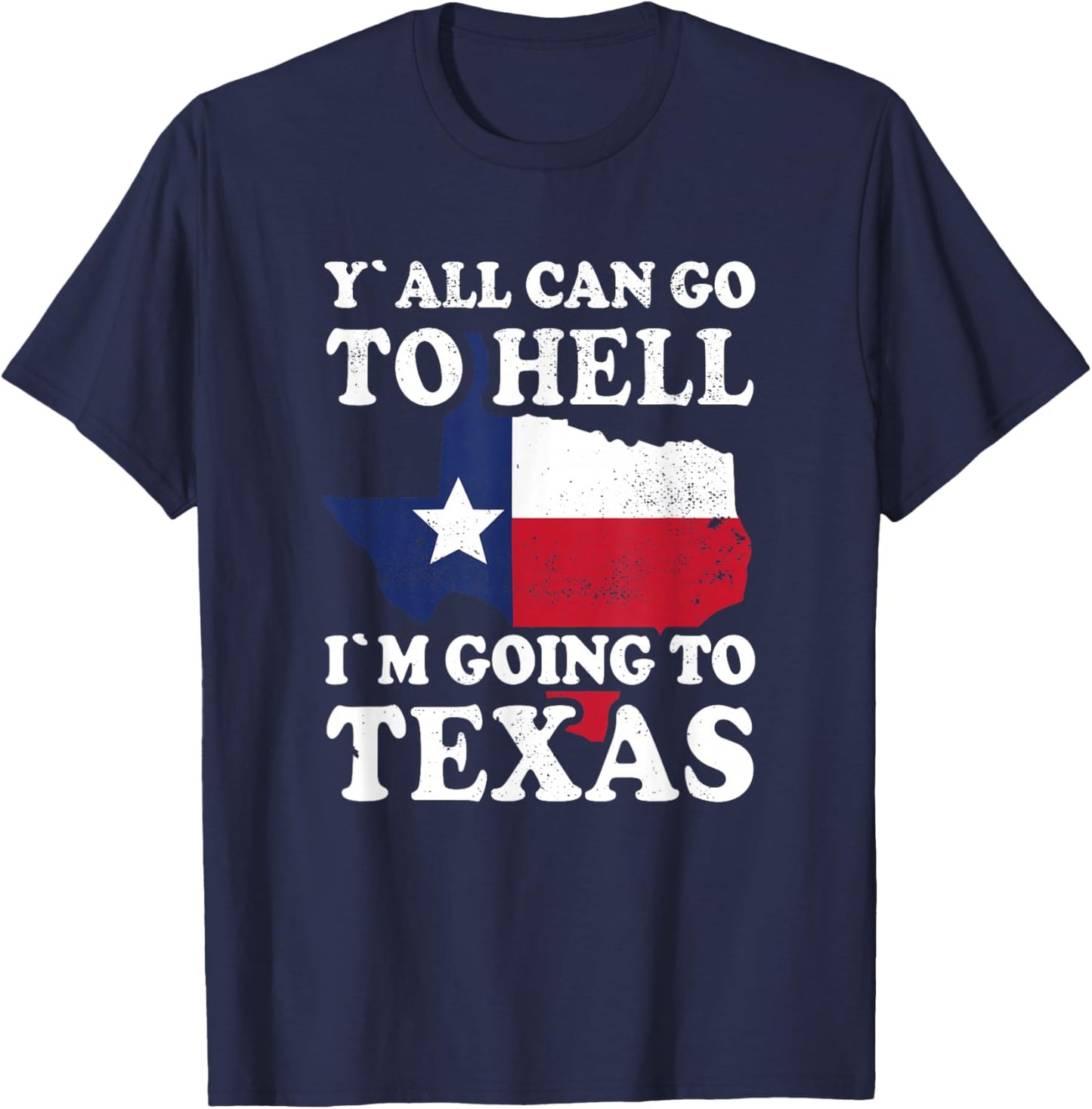 Y´all can go to Hell i´m going to Texas T-Shirt - T-Shirt | Navy