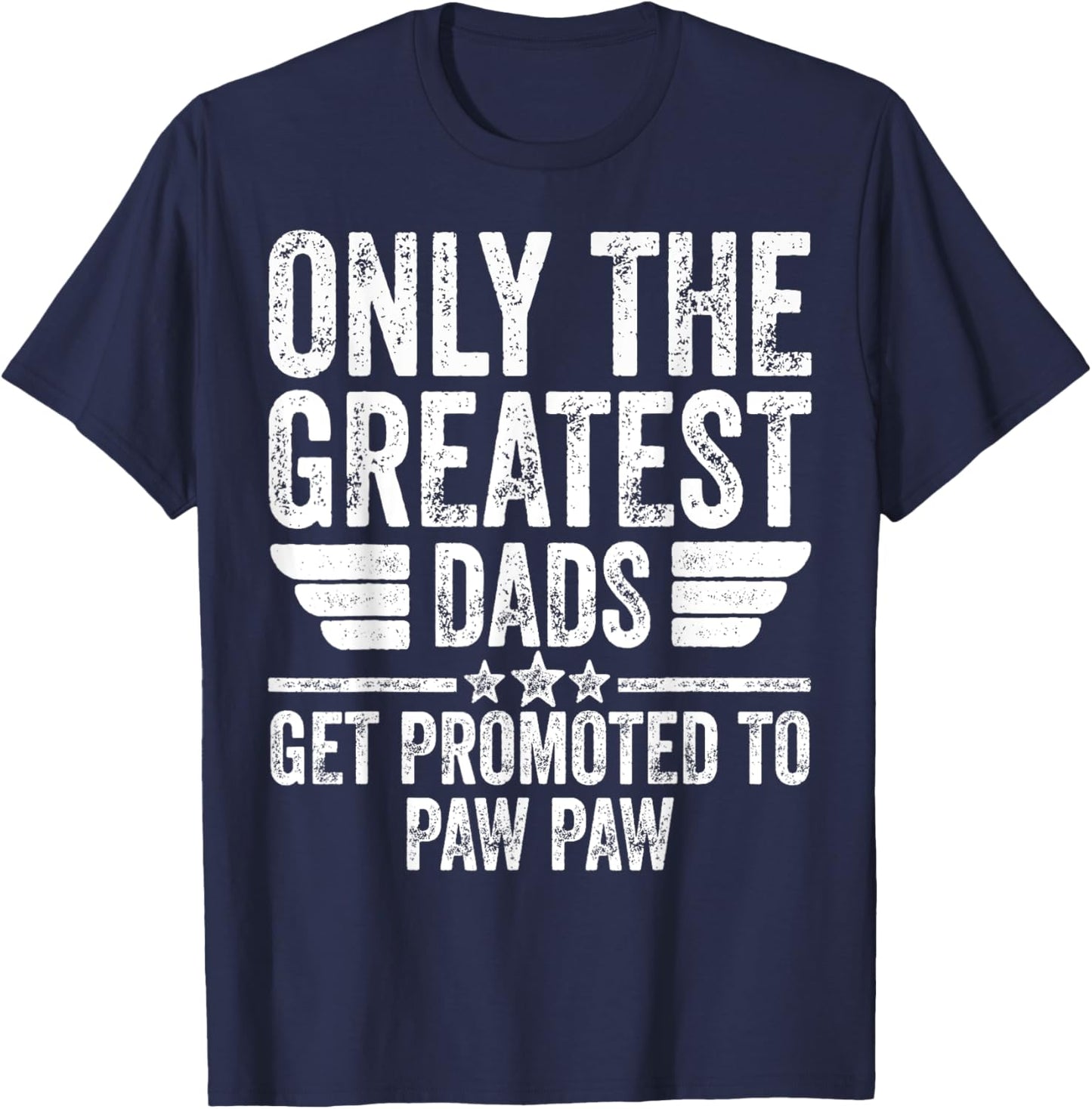 Only The Greatest Dads Get Promoted To Paw Paw T-Shirt - T-Shirt | Navy