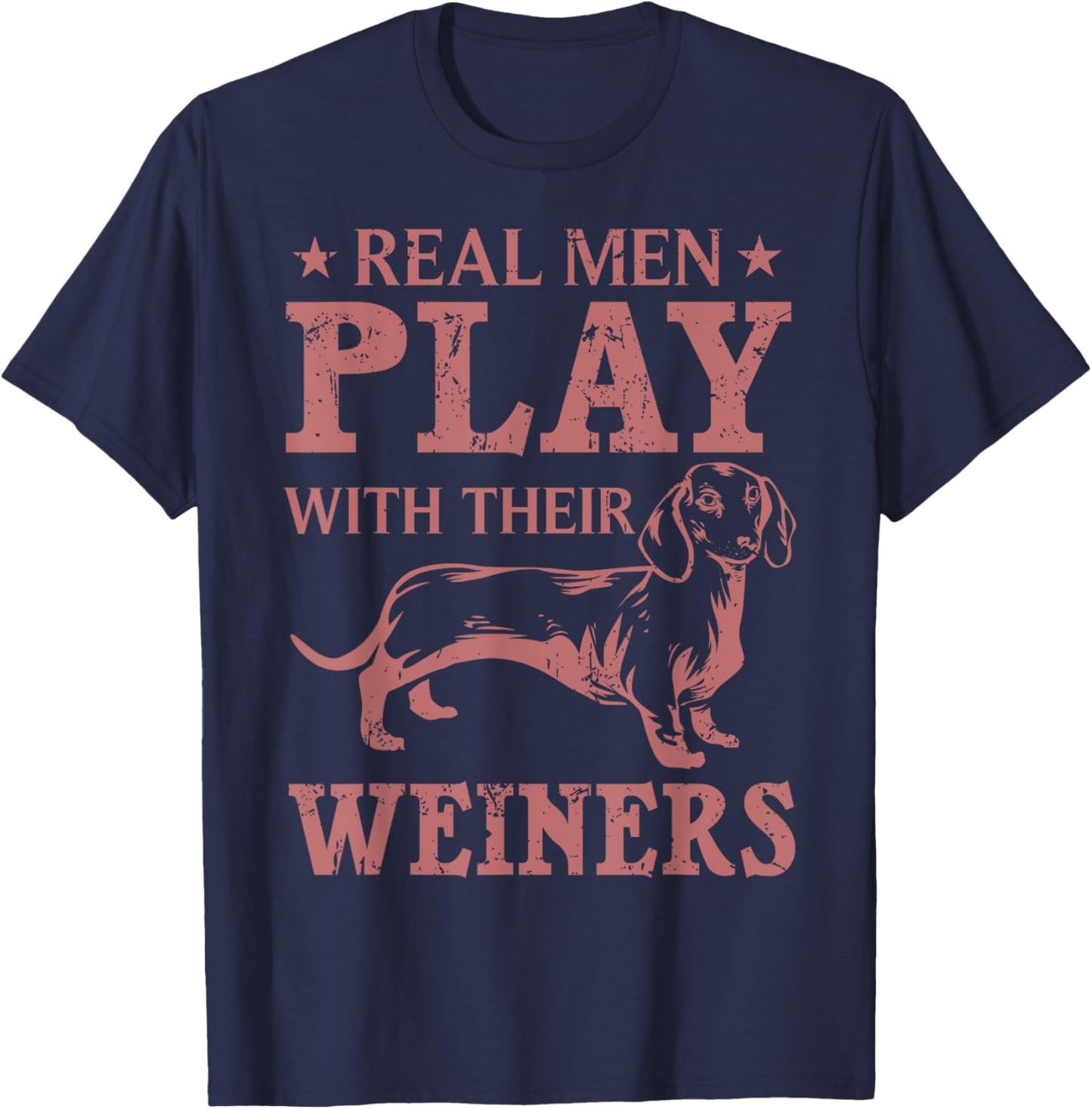 Funny Real Men Play With Their Weiners Cool Weiner Dog Gift T-Shirt - T-Shirt | Navy