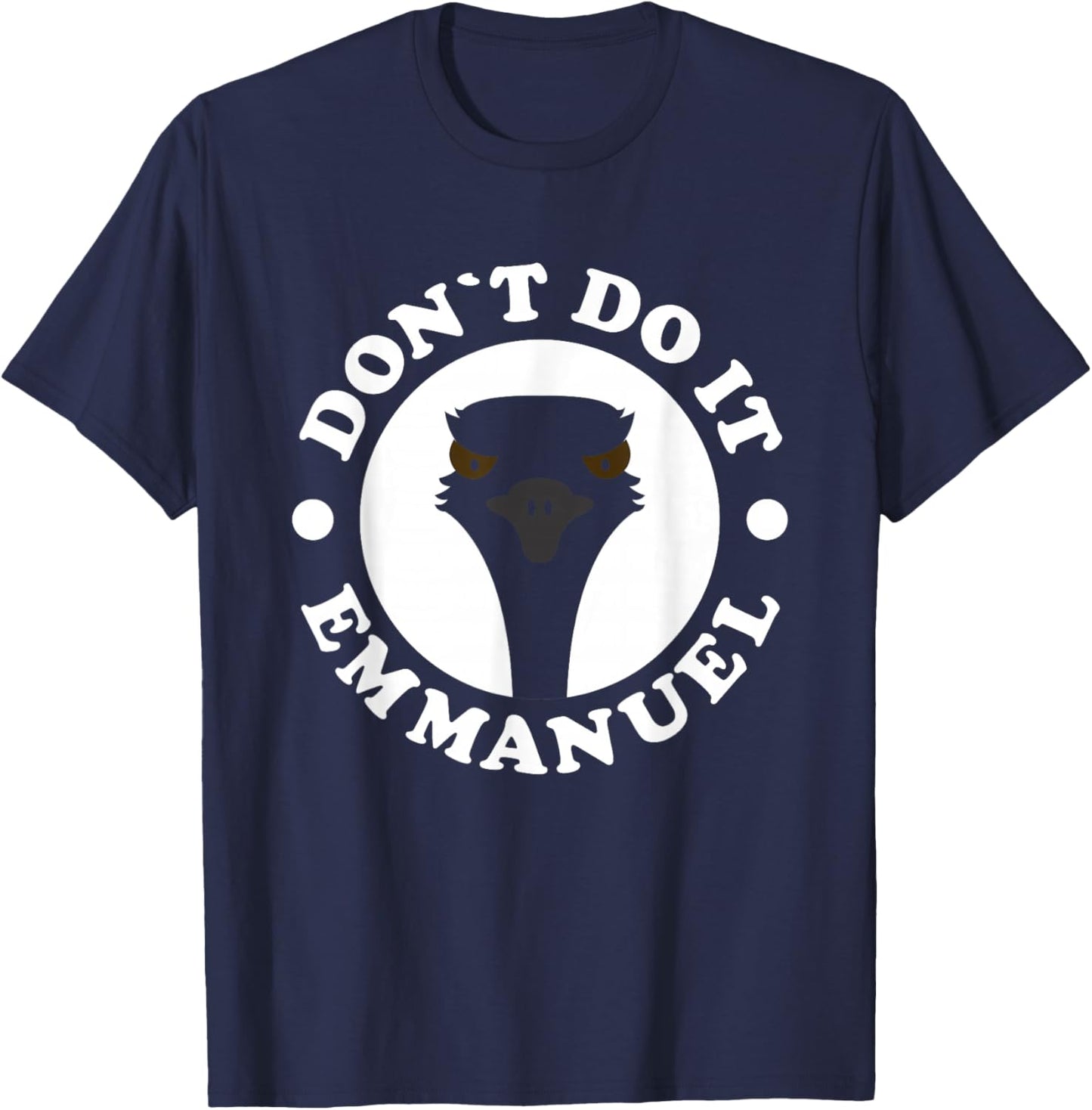Don'T Do It Emmanuel - Funny Viral Emu Farm Video Animals T-Shirt - T-Shirt | Navy