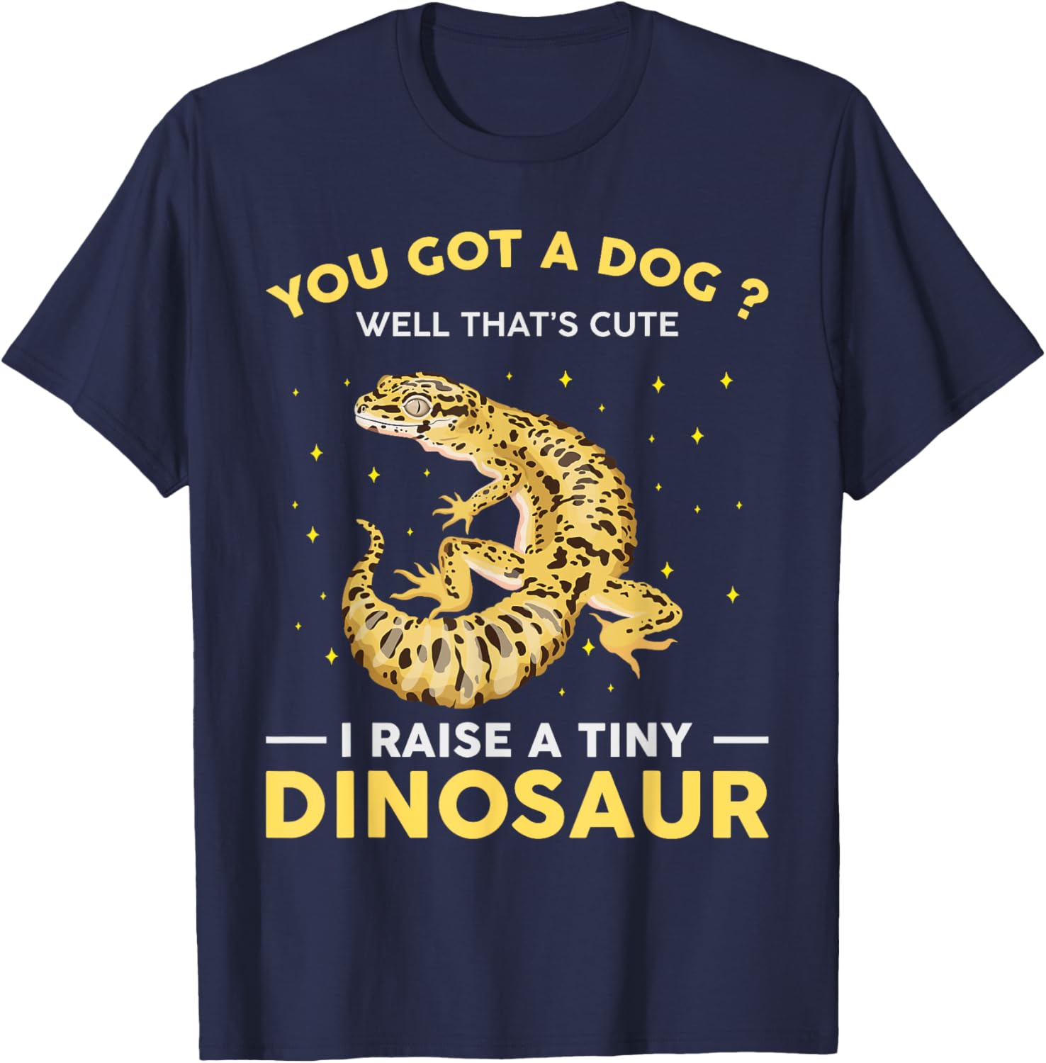 You Got A Dog Well That's Cute I Raise A Tiny Dinosaur Funny T-Shirt - T-Shirt | Navy