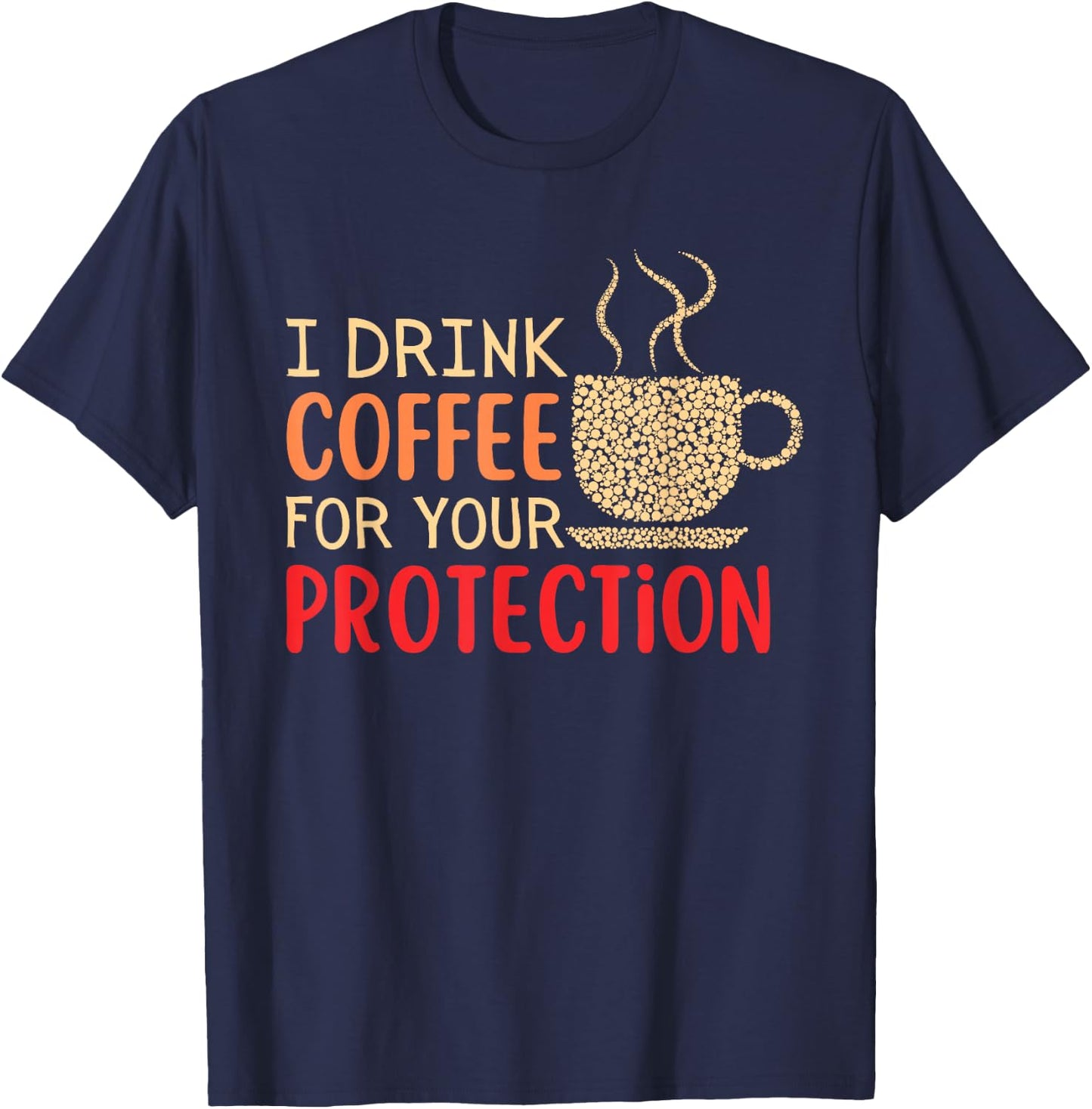 I Drink Coffee For Your Protection T-Shirt - T-Shirt | Navy