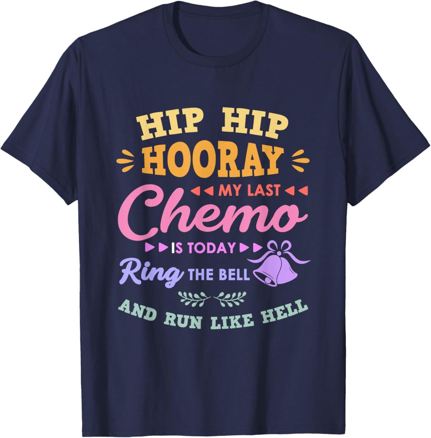 My Last Chemo Is Today Ring The Bell And Run Like Hell T-Shirt - T-Shirt | Navy