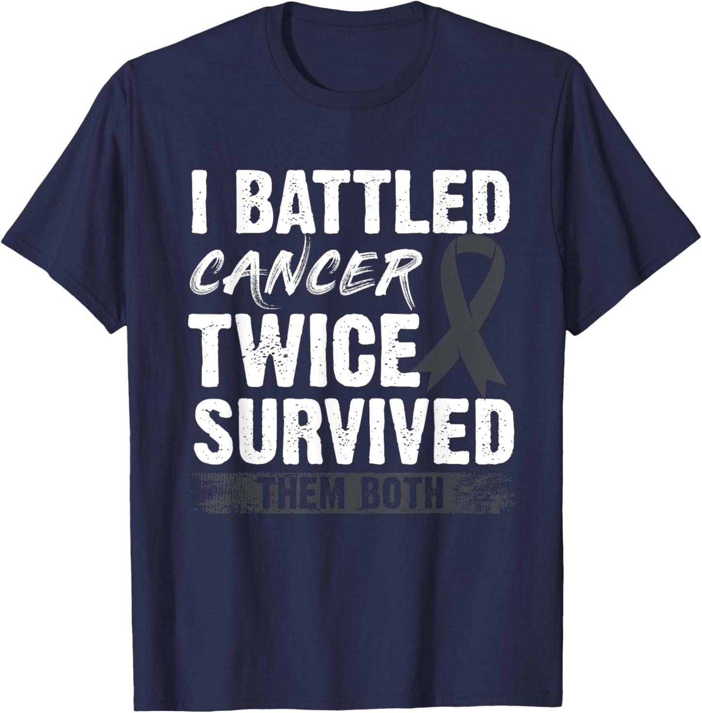 I Battled Cancer Twice Survived Them Both T-Shirt - T-Shirt | Navy