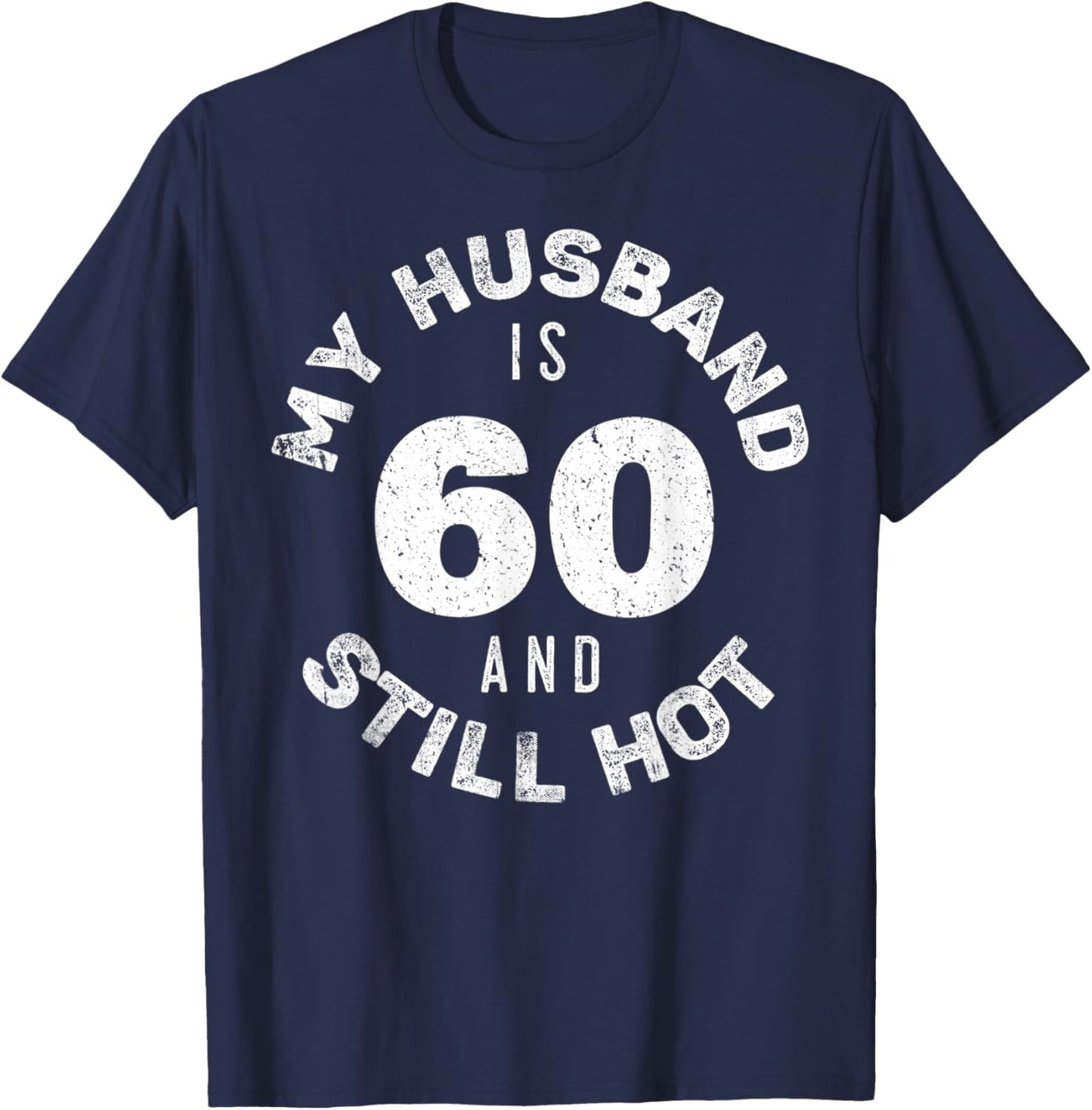 My Husband Is 60 And Still Hot Shirt 60th Birthday Wife T-Shirt - T-Shirt | Navy