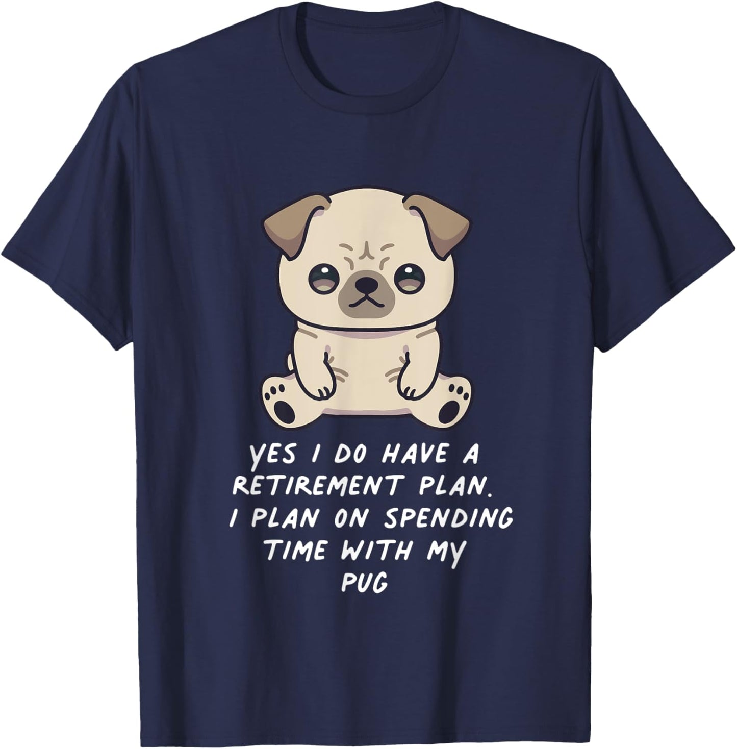 Retirement Plan Pug Kawaii Anime Dog Lover Owner Family T-Shirt - T-Shirt | Navy