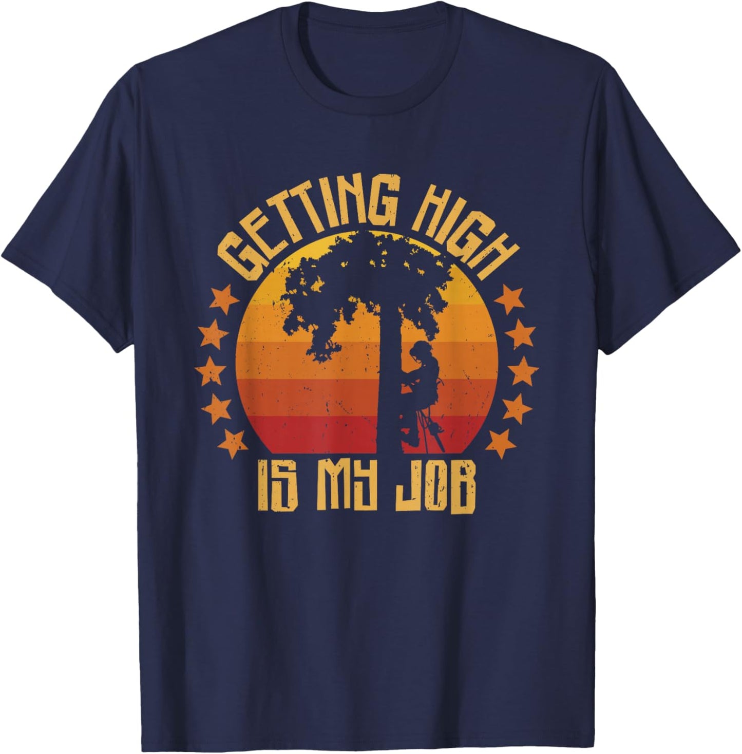 Getting High is my Job Arborists Tree Climber Tree Surgeons T-Shirt - T-Shirt | Navy