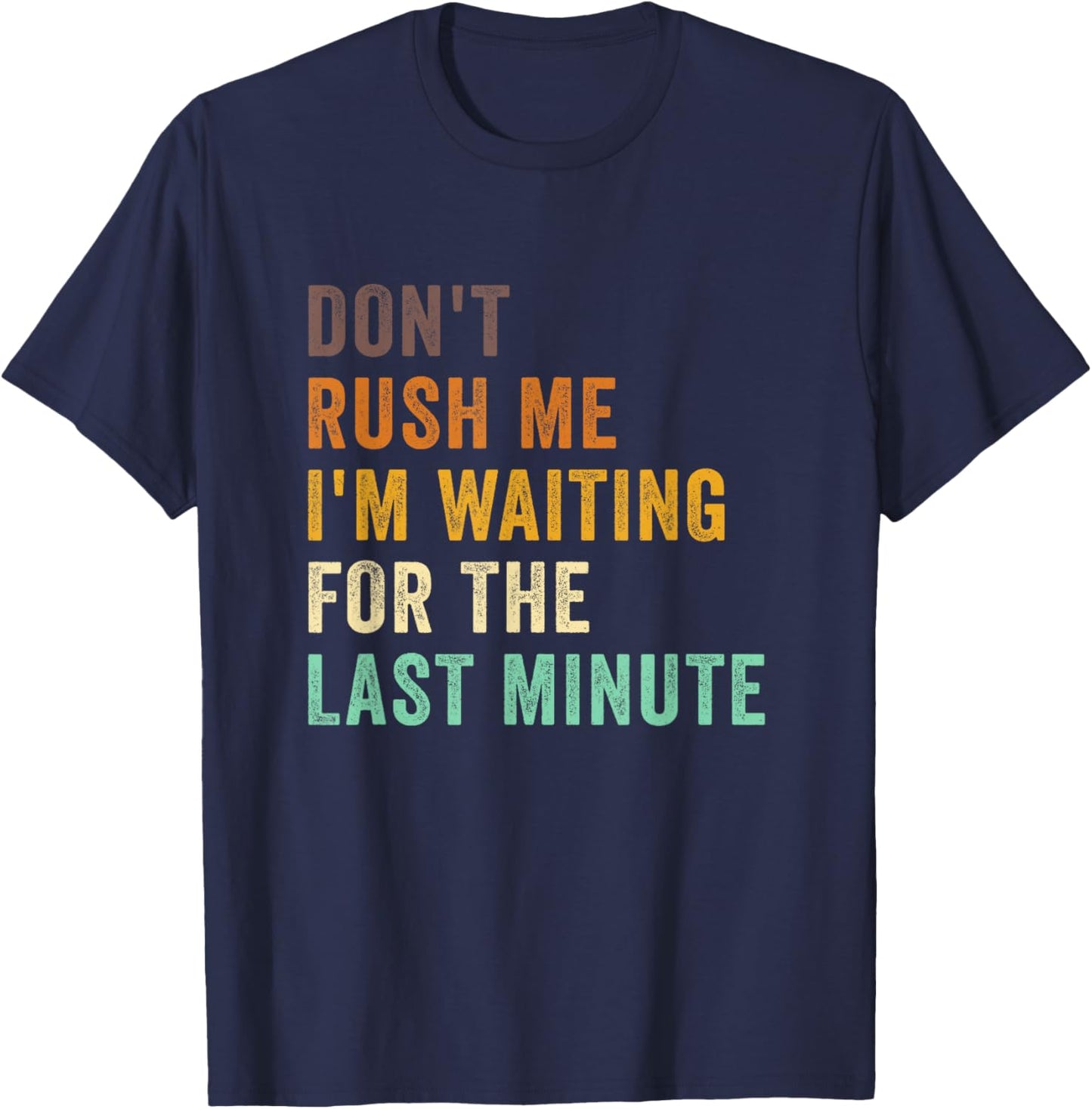 Don't Rush Me I'm Waiting For The Last Minute Retro Vintage T-Shirt - T-Shirt | Navy