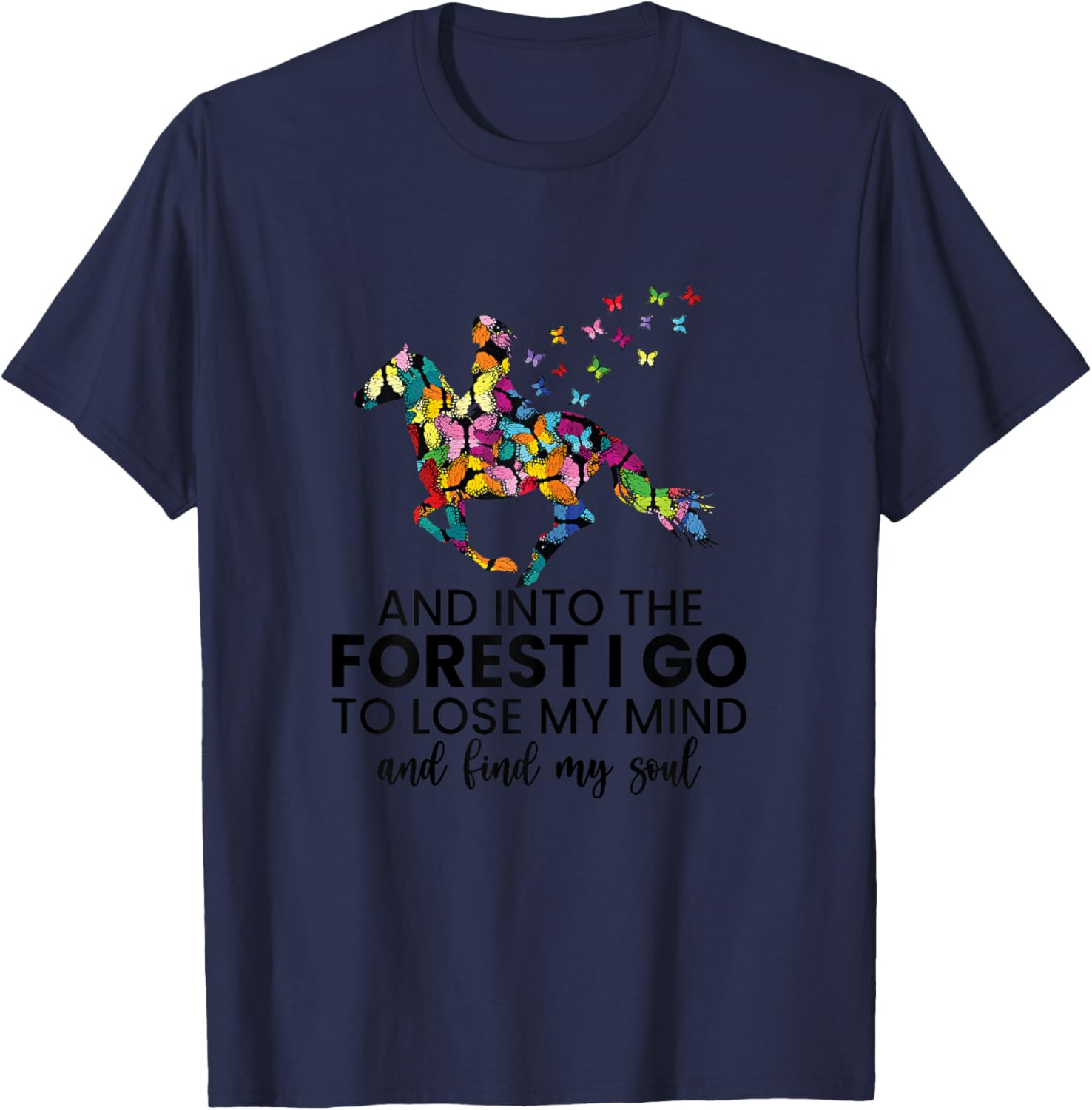 And Into The Forest I Go To Lose My Mind Horse Shirt T-Shirt - T-Shirt | Navy