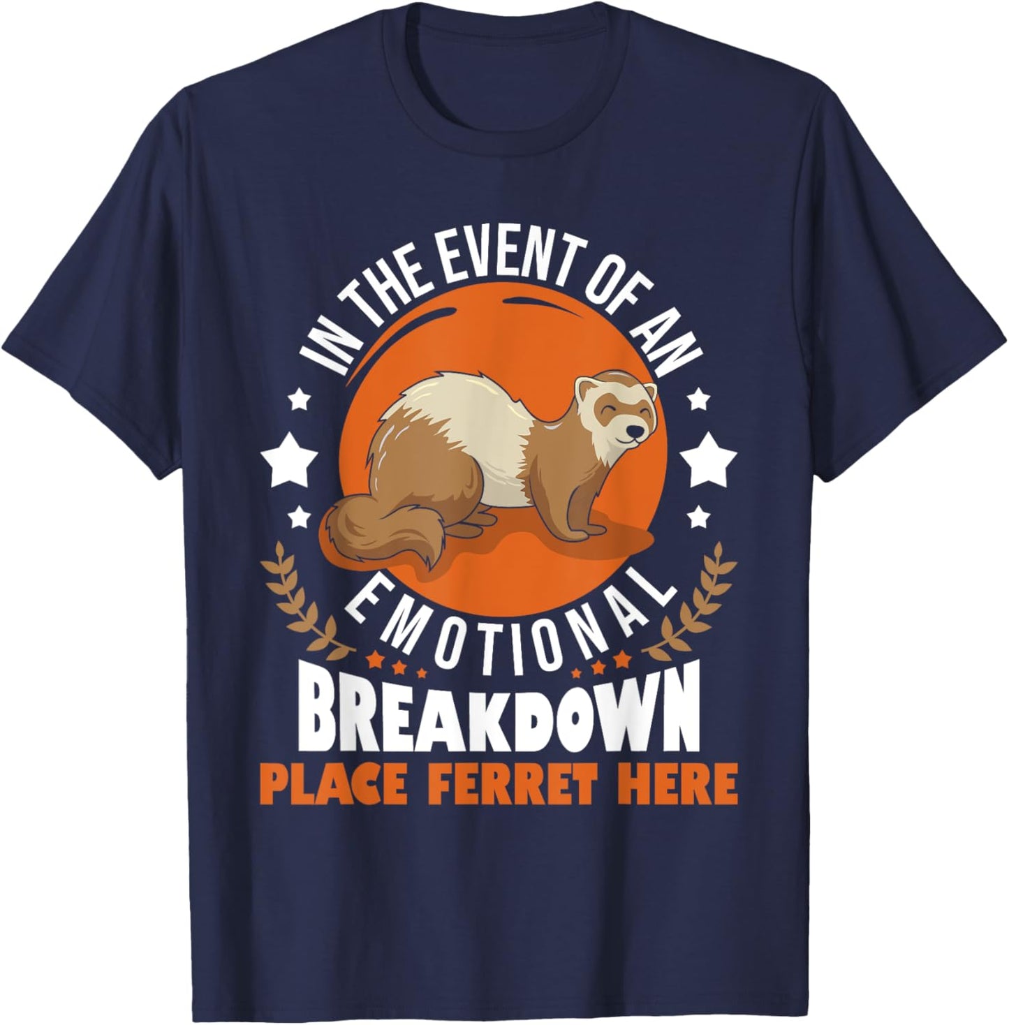 In The Event Of Emotional Breakdown Place Ferret Here T-Shirt - T-Shirt | Navy