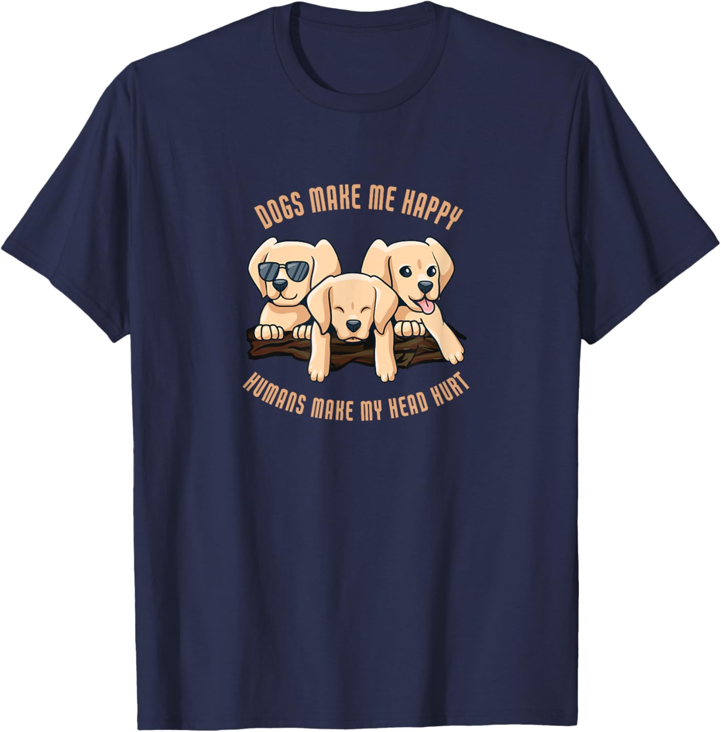 Dogs make me happy humans make my head hurt | Dog T-Shirt - T-Shirt | Navy