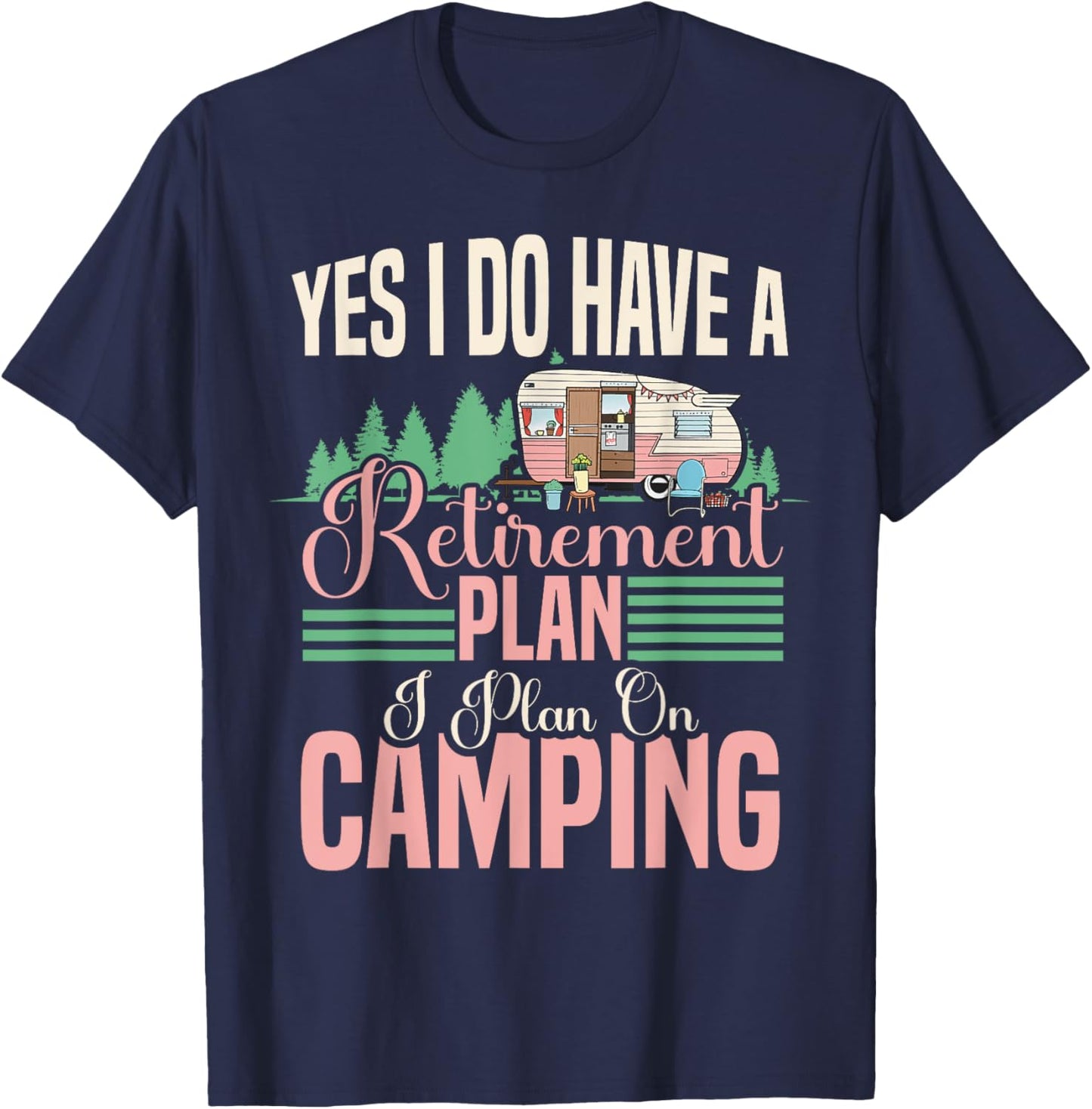 Yes I do have a retirement plan - retirement camping T-Shirt - T-Shirt | Navy