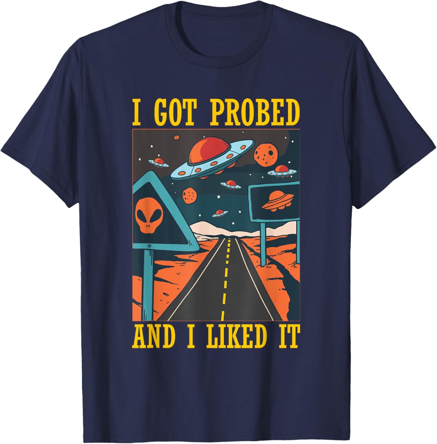 I Got Probed Alien Extraterrestrial Abduction Believer Humor T-Shirt - T-Shirt | Navy