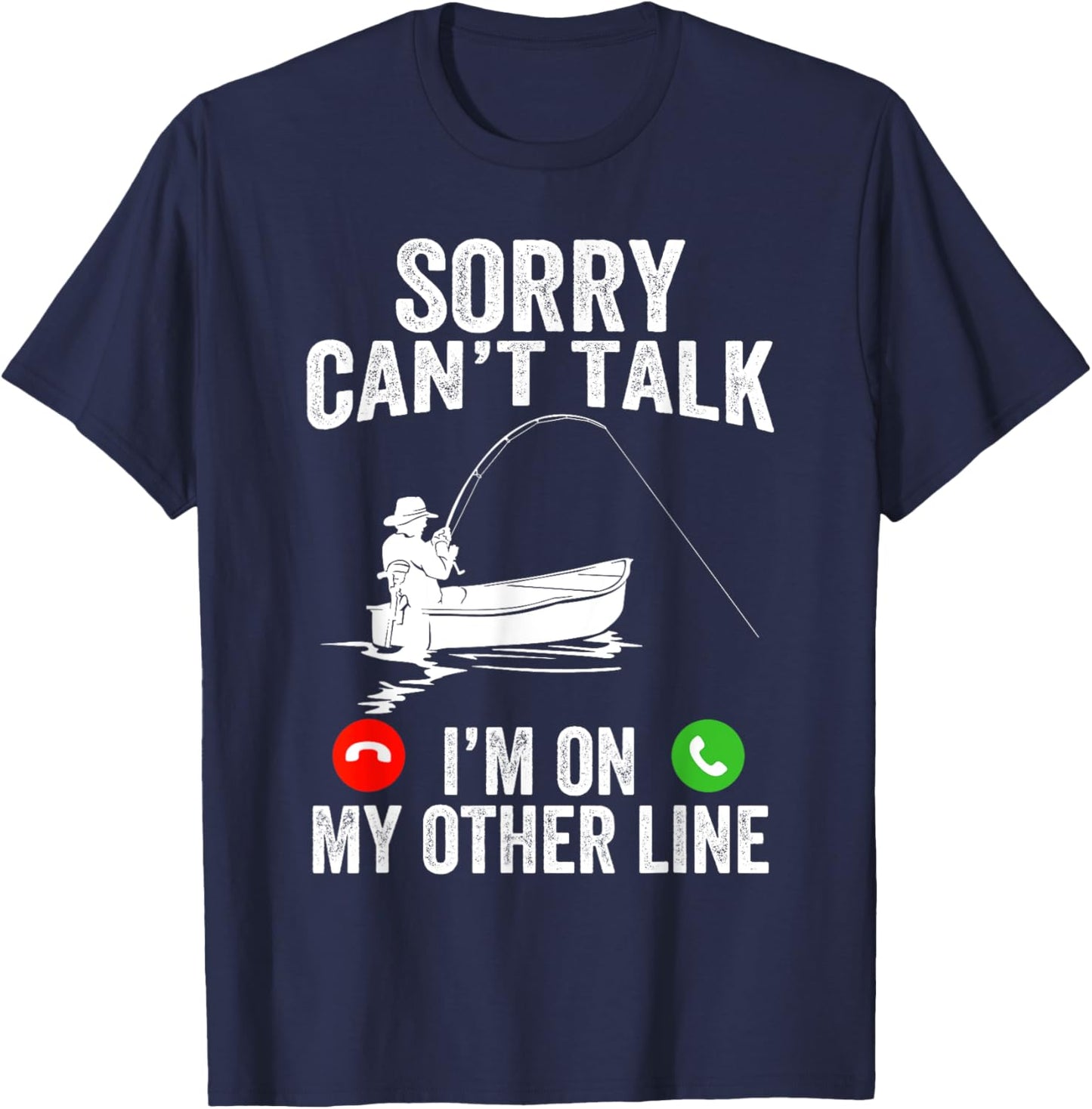 Funny Sorry I Can't Talk I'm On My Other Line Fishing Man T-Shirt - T-Shirt | Navy