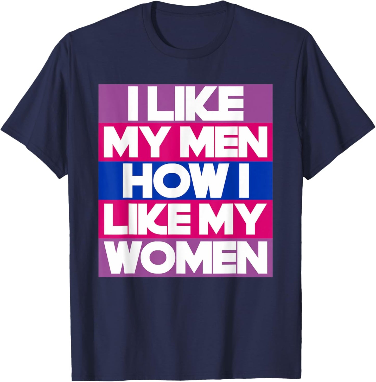 I Like My Men How I Like My Women Funny Bi Pride Bisexual T-Shirt - T-Shirt | Navy