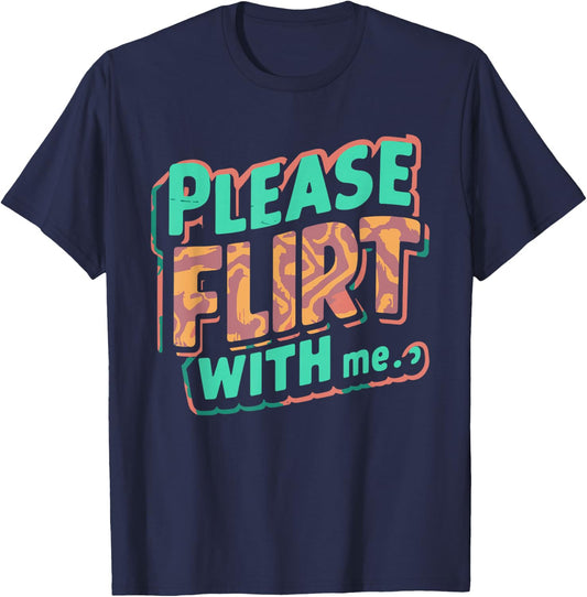 Please Flirt With Me Funny Single Person Joke Valentines Day T-Shirt - T-Shirt | Navy