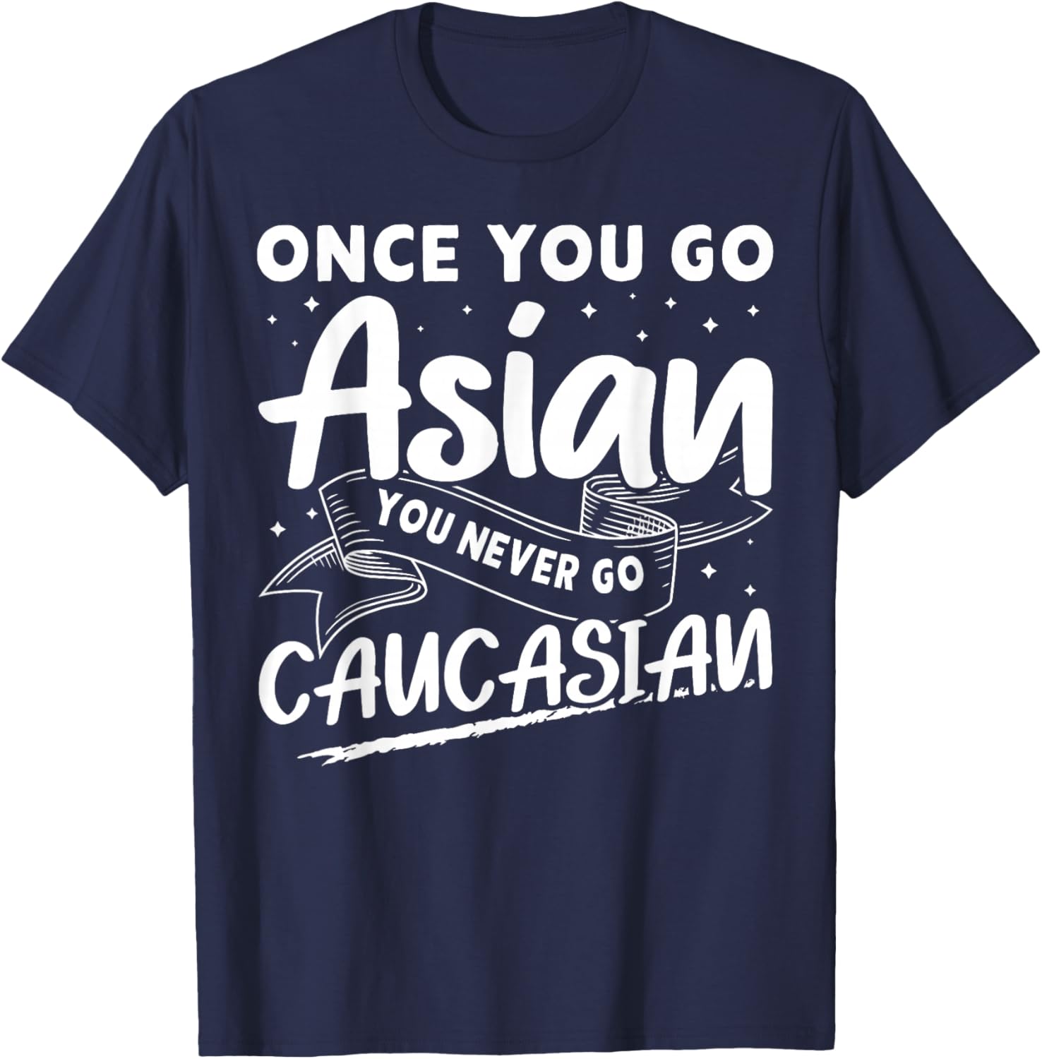 Asian And Japanese Culture Designs Once You Go Asian You Never Go Caucasian T-Shirt - T-Shirt | Navy