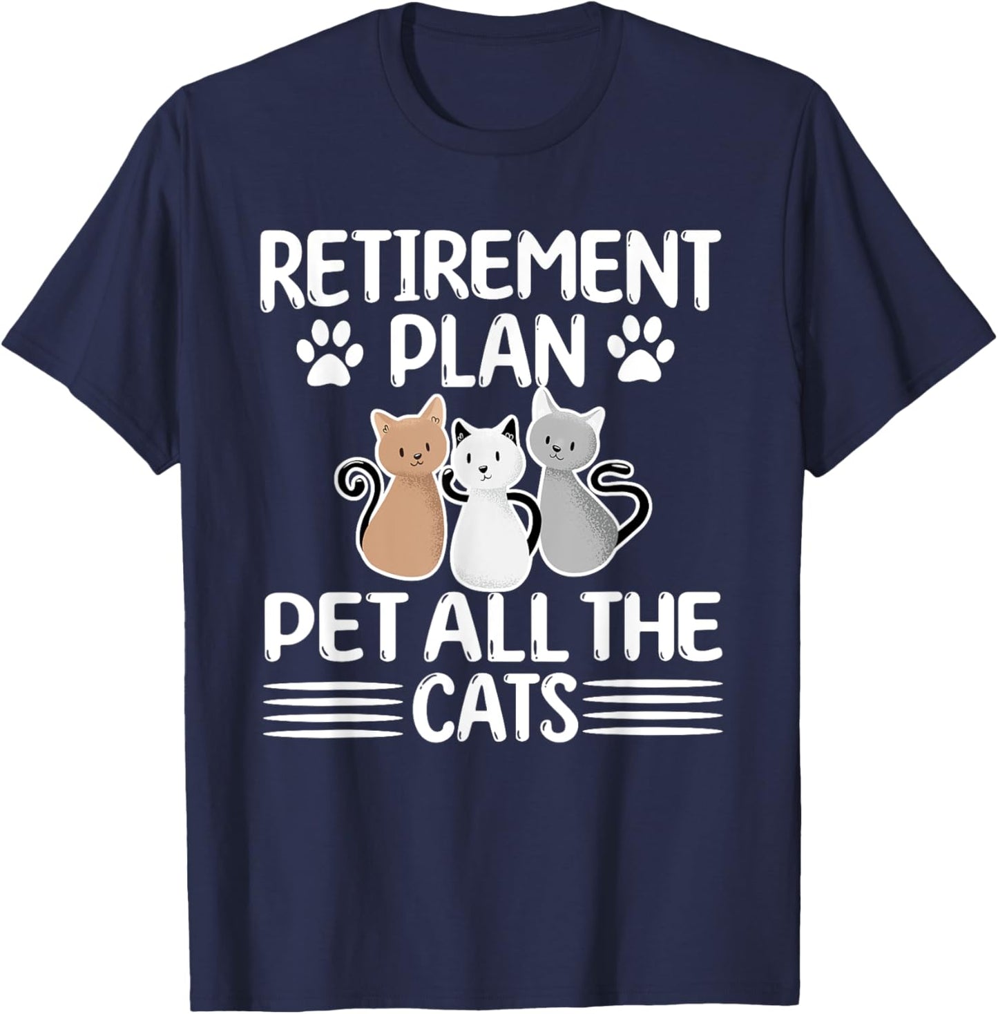 Retirement Plan Pet All The Cats Retired Cat Lover T-Shirt - T-Shirt | Navy