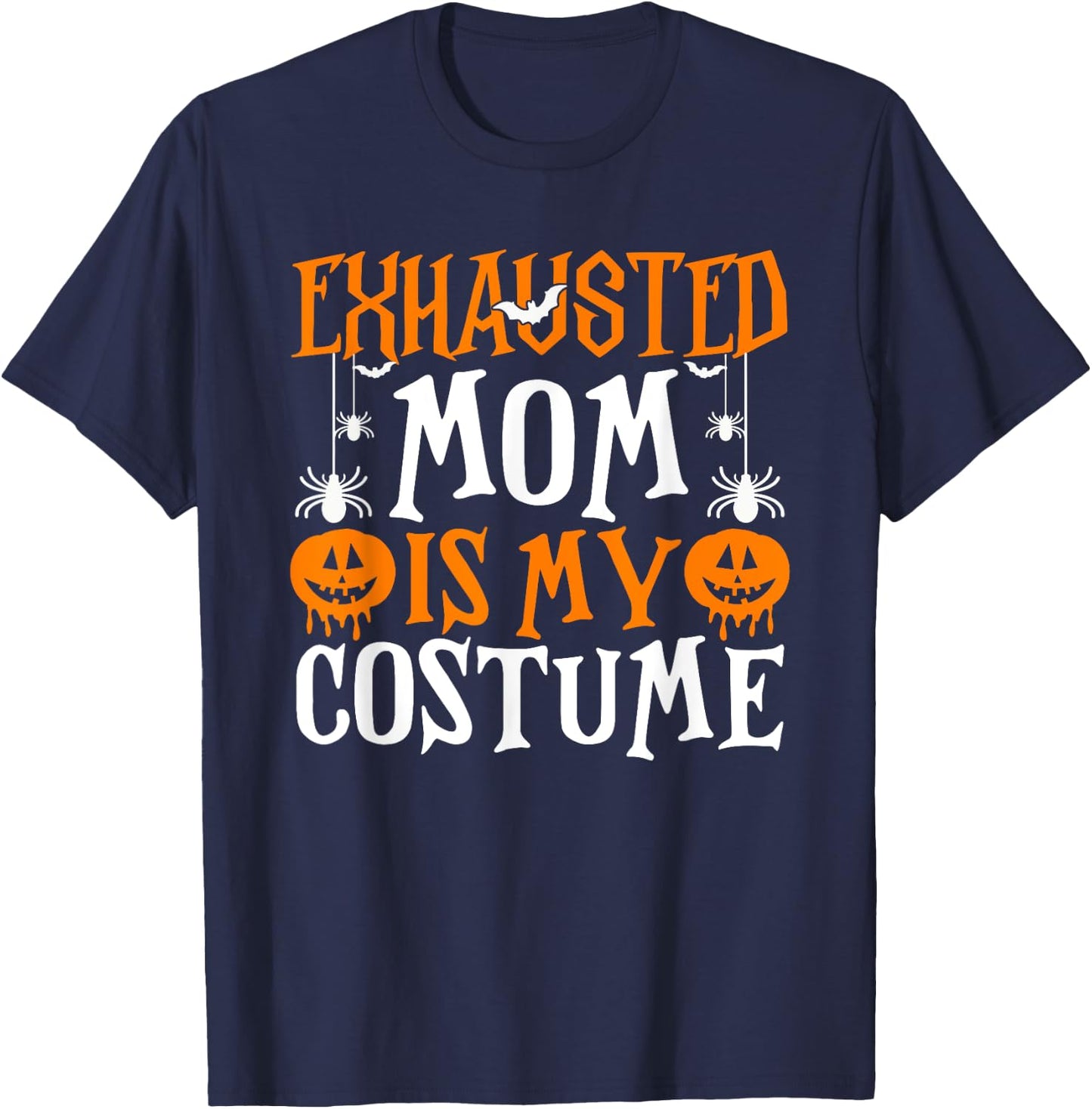 Exhausted Mom Is My Costume Shirt Funny Mama Halloween T-Shirt - T-Shirt | Navy