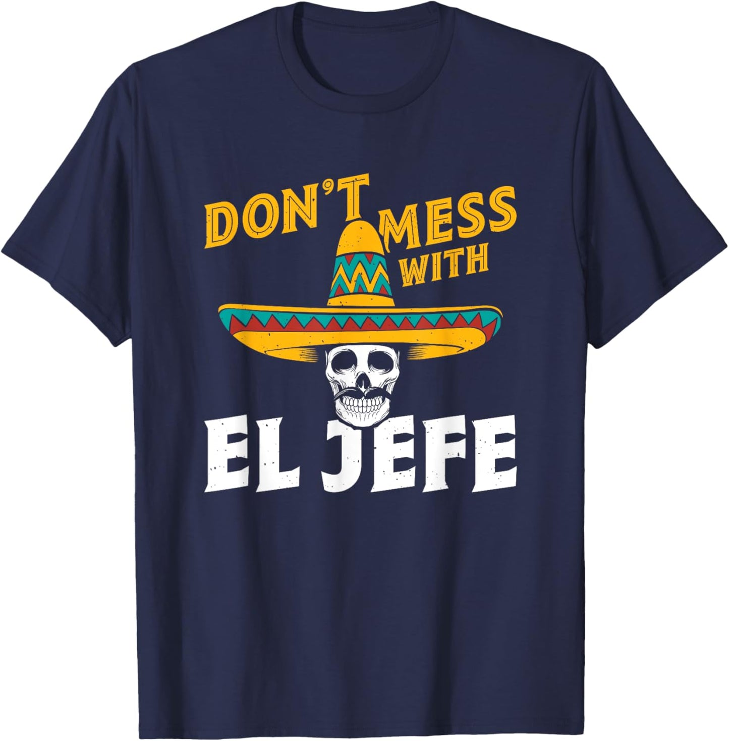 Spanish Espanol Mexican Boss - Don't Mess With El Jefe T-Shirt - T-Shirt | Navy