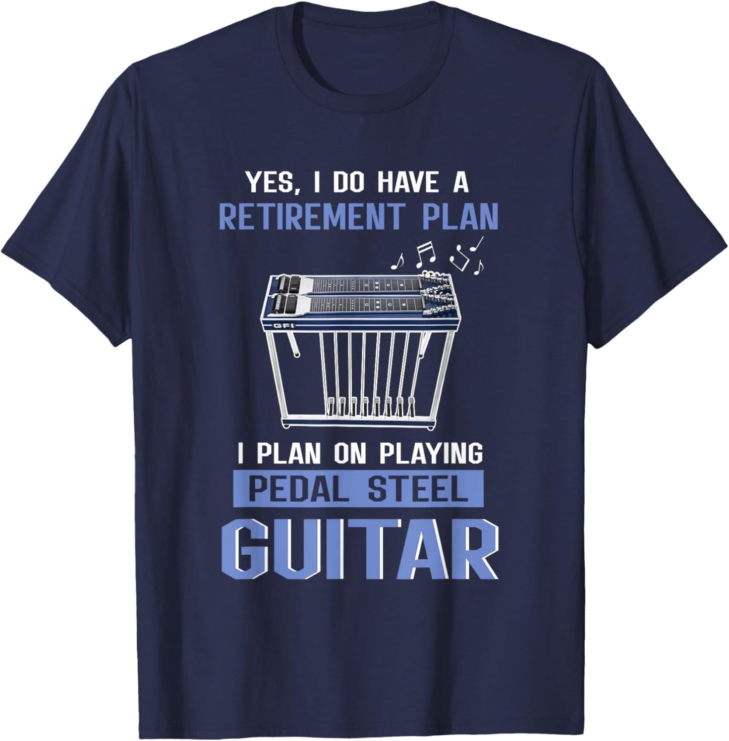 Retirement Plan I Plan on Playing Pedal Steel Guitar T-Shirt - T-Shirt | Navy