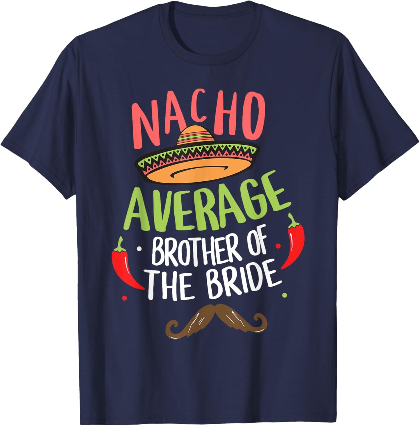 Nacho Average Brother of the Bride Mexican Mustache T-Shirt - T-Shirt | Navy