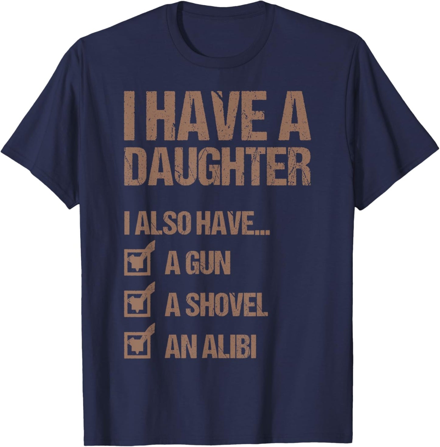 Dad Funny I Have A Daughter I Also Have A Gun A Shovel T-Shirt - T-Shirt | Navy
