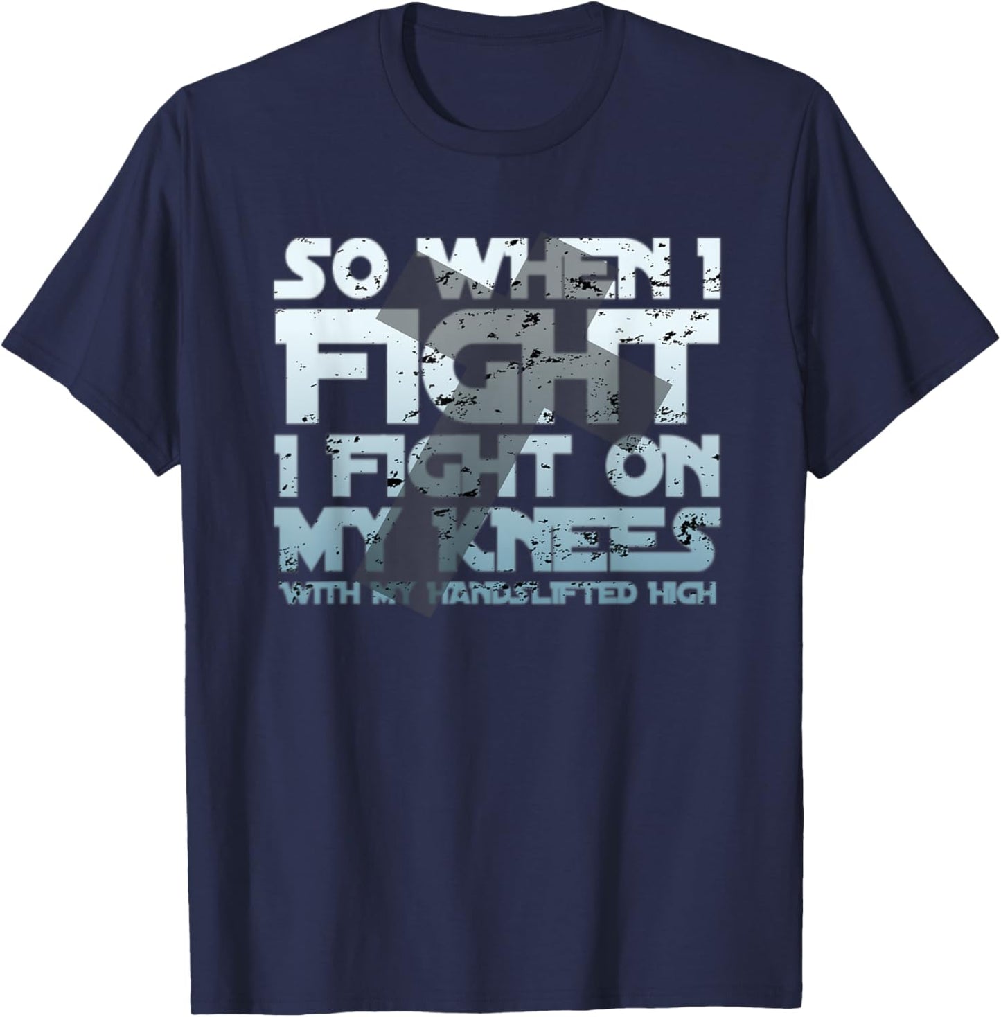 Christian Faith So When I Fight I Fight On My Knees T-Shirt - T-Shirt | Navy
