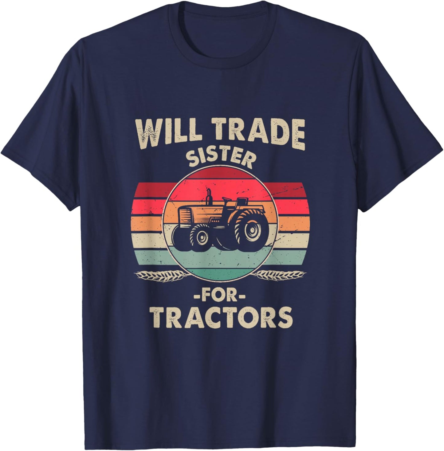 Will Trade Sister for Tractor Large Wheel Lover Joke Quote T-Shirt - T-Shirt | Navy