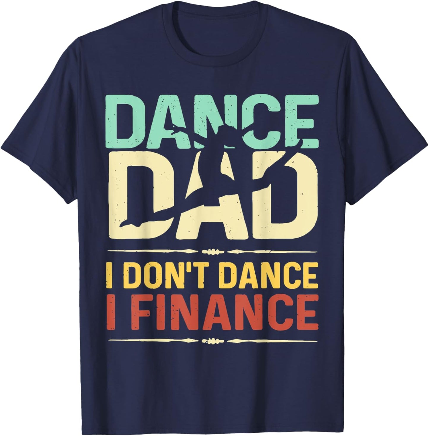 Dance Dad I Don't Dance I Finance Father's Day T-Shirt - T-Shirt | Navy