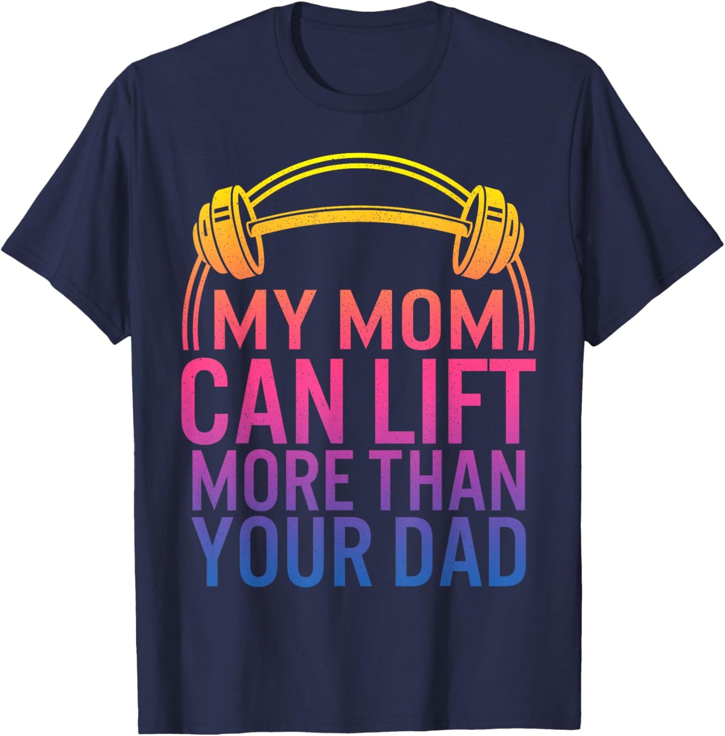 My Mom Can Lift More Than Your Dad Powerlifting Mom Gym Mama T-Shirt - T-Shirt | Navy