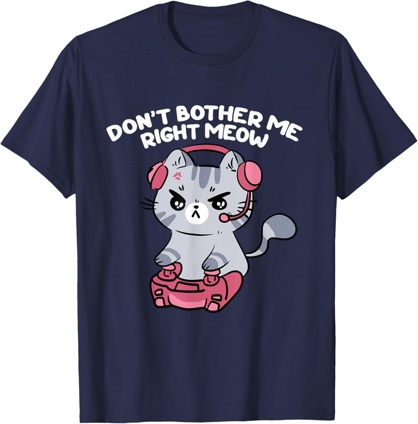Don't Bother Me Right Meow, Funny Video Gamer and Cat Lover Women Girls Kids T-Shirt - T-Shirt | Navy